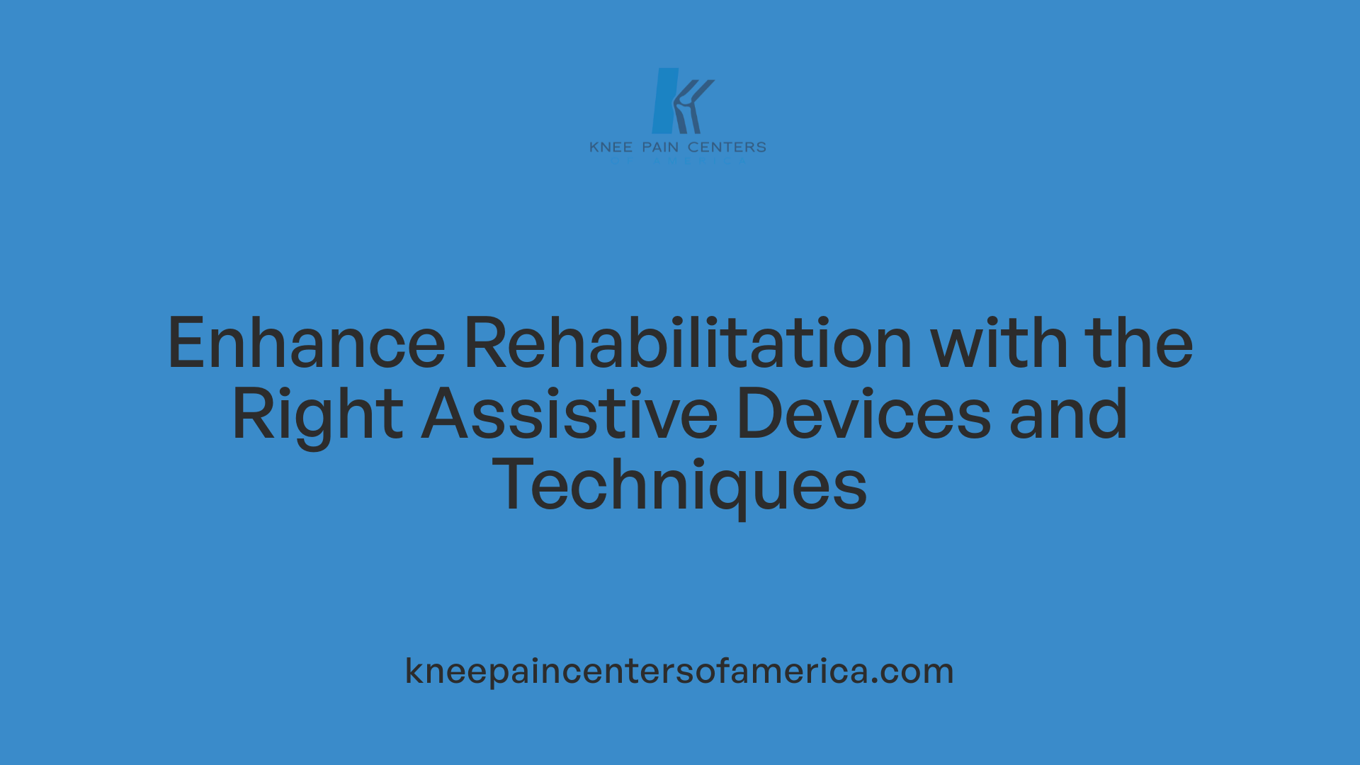 Enhance Rehabilitation with the Right Assistive Devices and Techniques