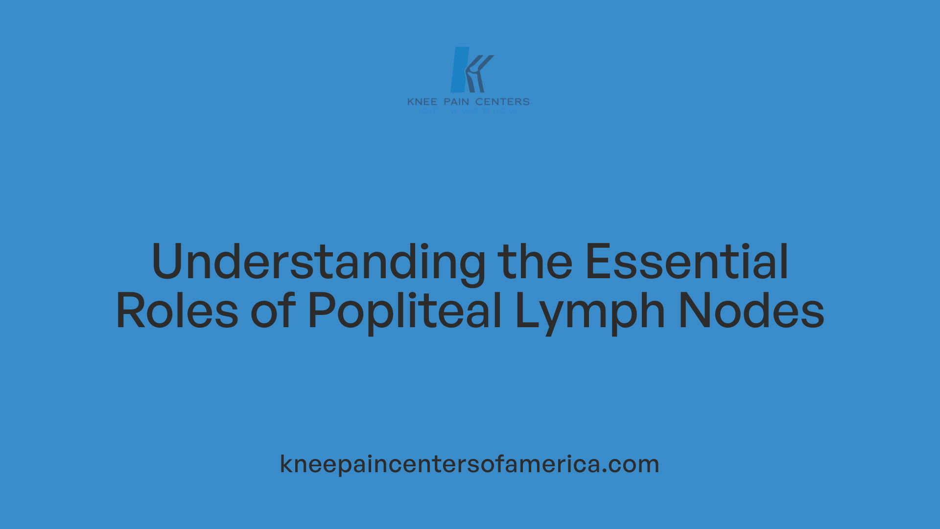 Understanding the Essential Roles of Popliteal Lymph Nodes
