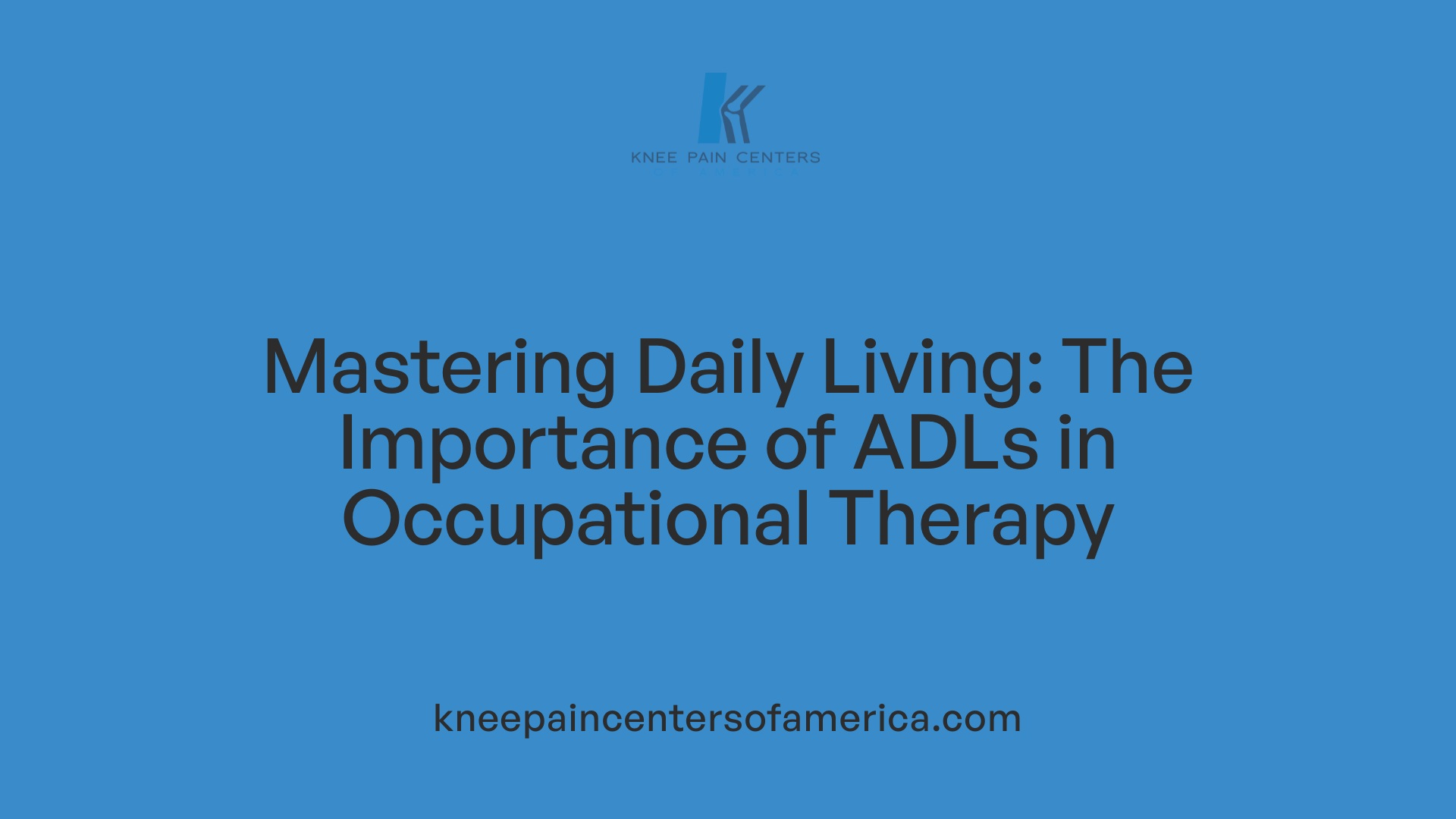 Mastering Daily Living: The Importance of ADLs in Occupational Therapy