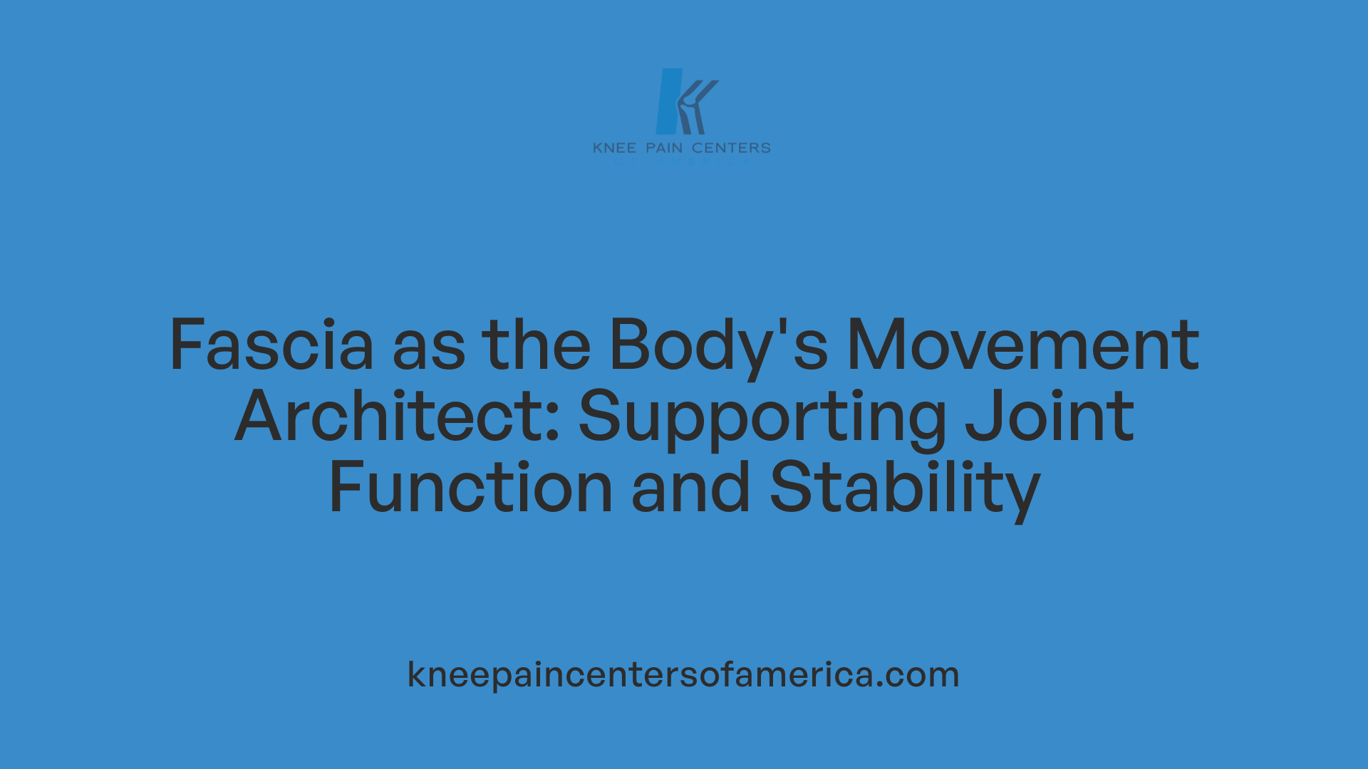 Fascia as the Body's Movement Architect: Supporting Joint Function and Stability