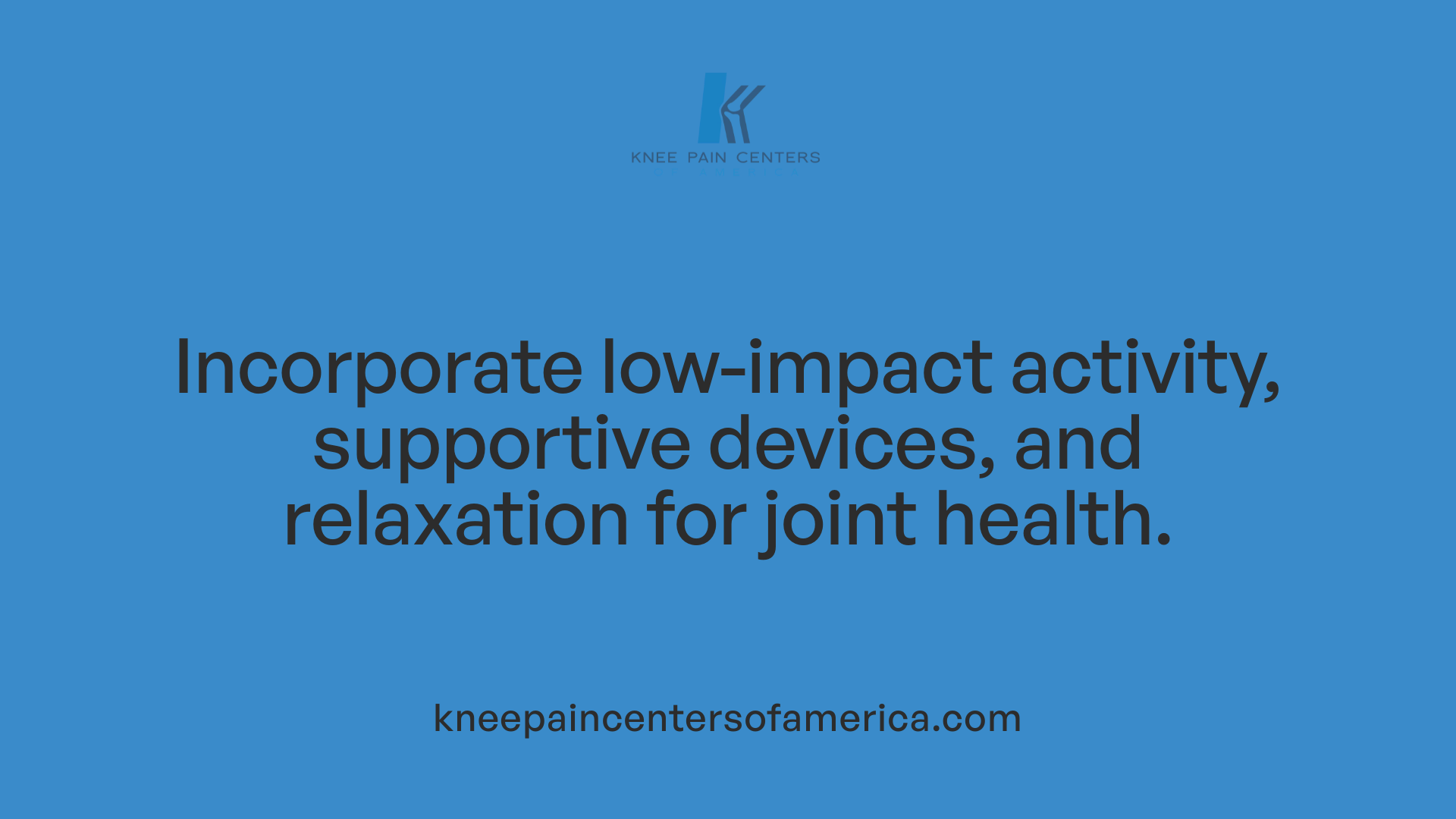 Incorporate low-impact activity, supportive devices, and relaxation for joint health.