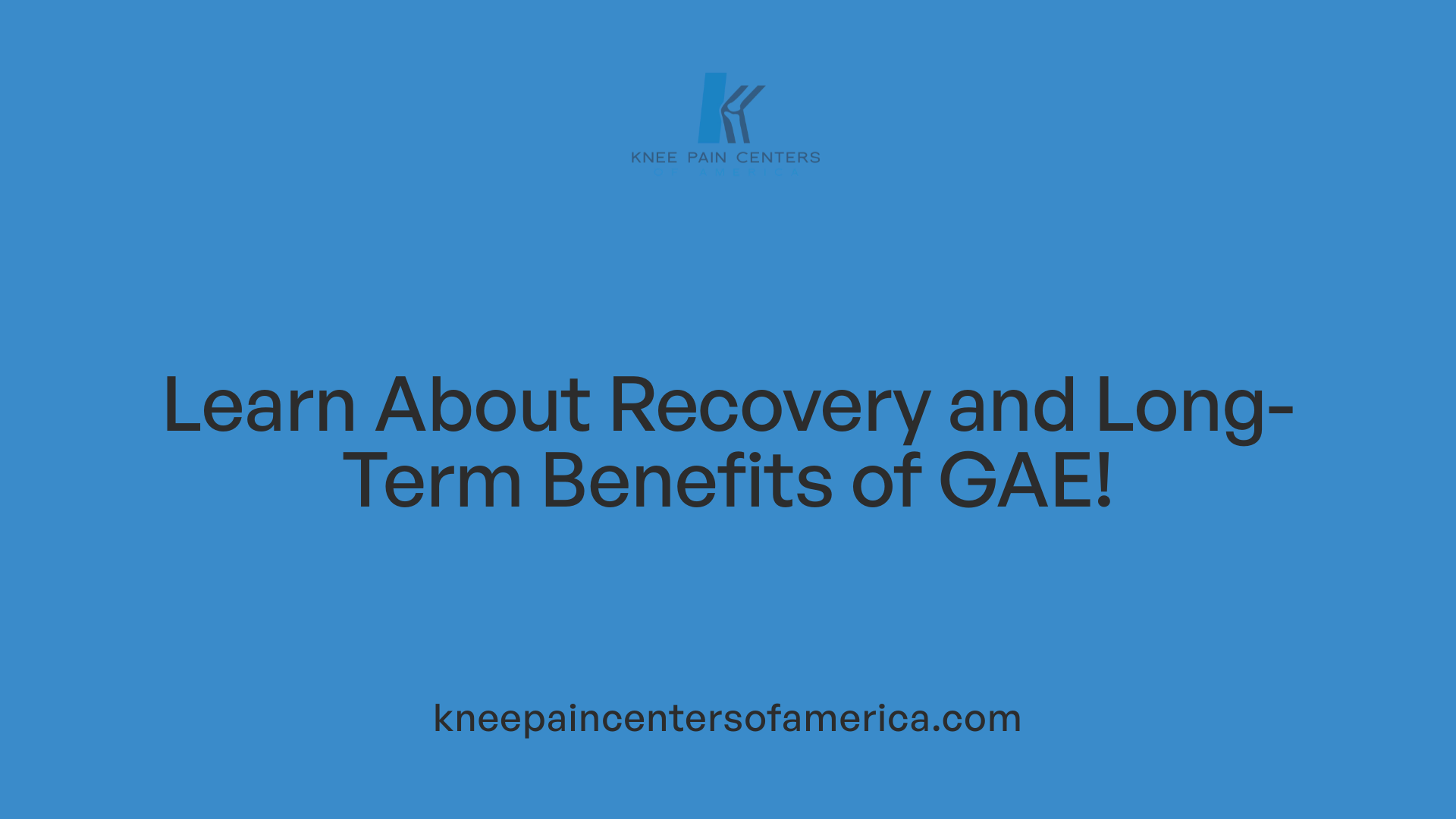 Learn About Recovery and Long-Term Benefits of GAE!