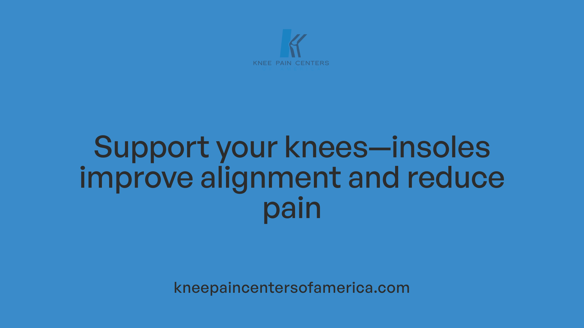 Support your knees—insoles improve alignment and reduce pain