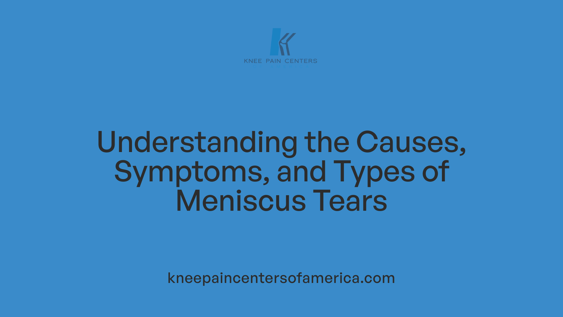 Understanding the Causes, Symptoms, and Types of Meniscus Tears