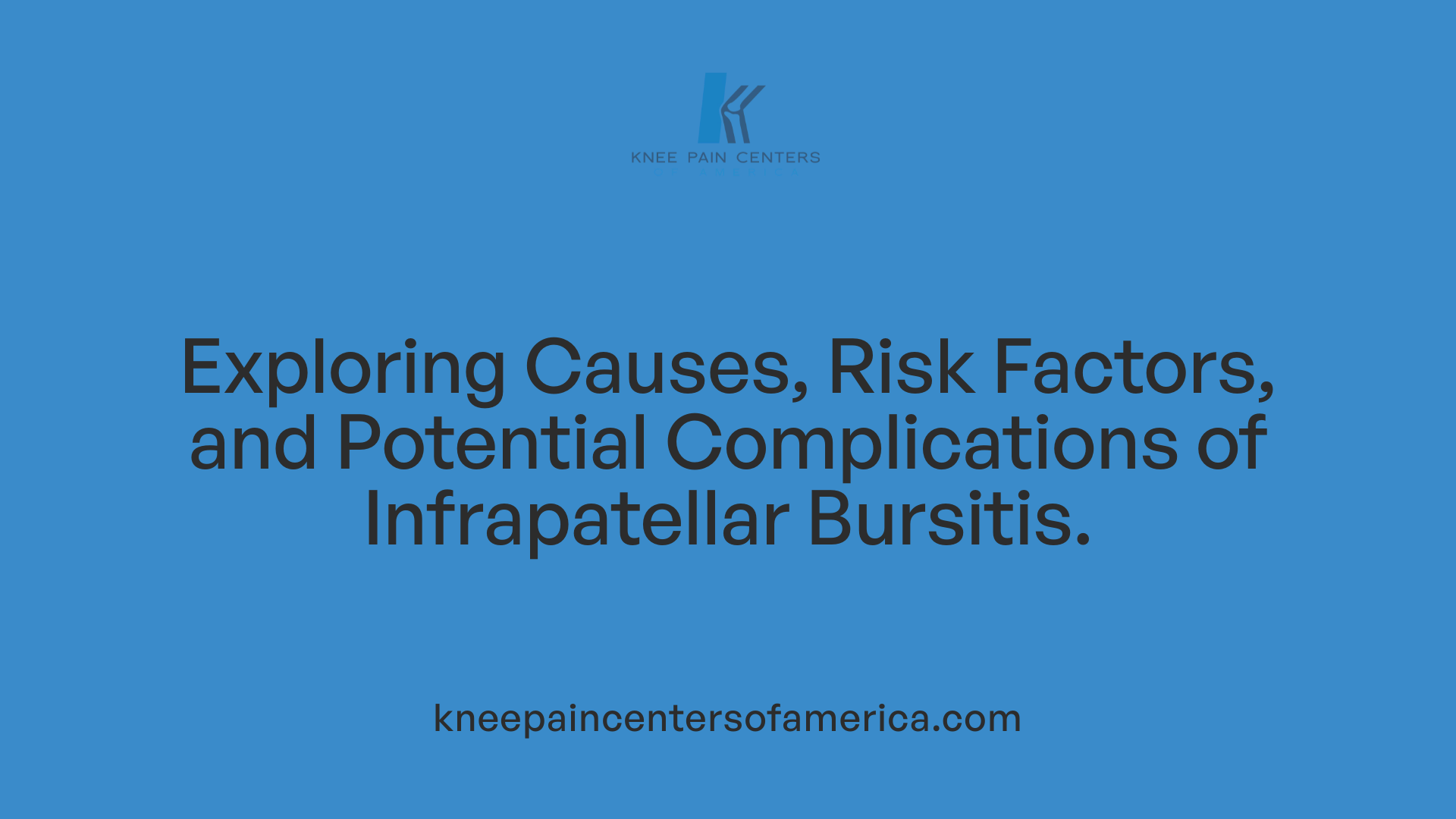 Exploring Causes, Risk Factors, and Potential Complications of Infrapatellar Bursitis.