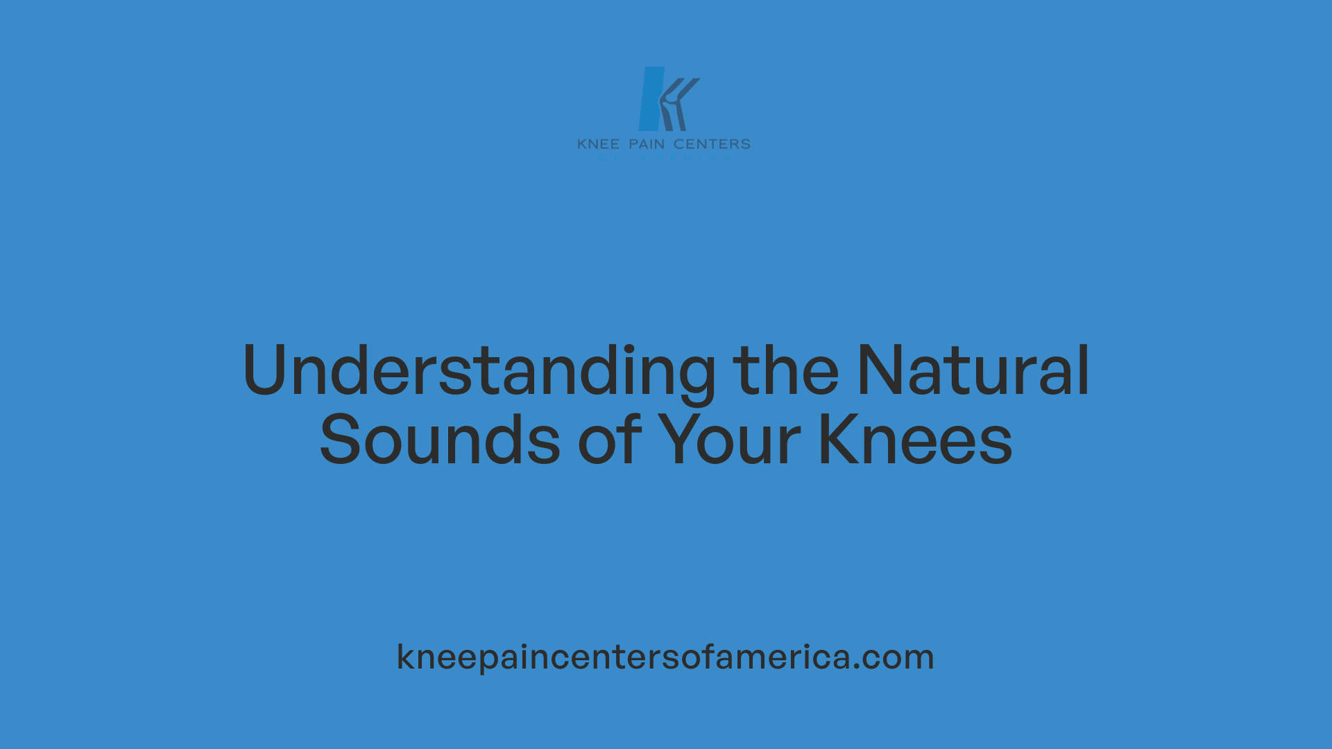 Understanding the Natural Sounds of Your Knees