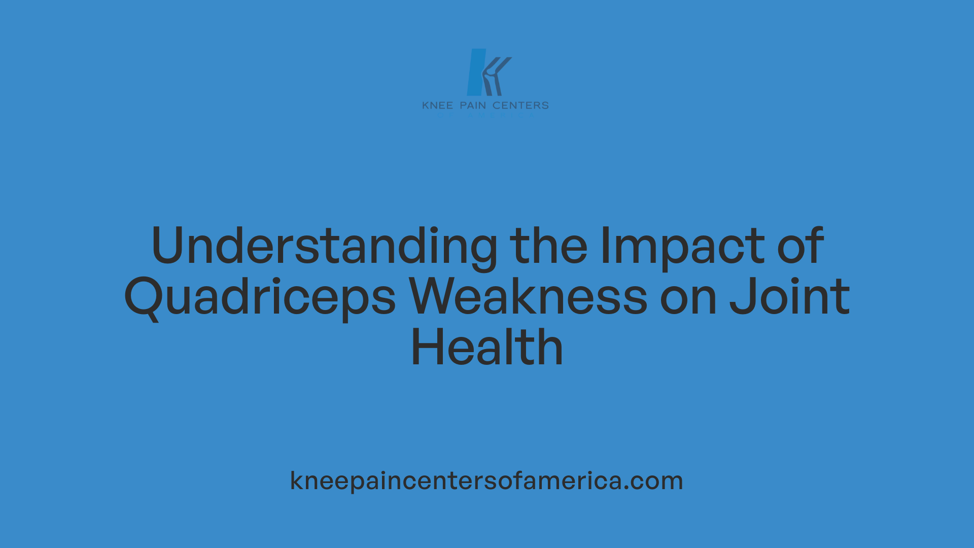 Understanding the Impact of Quadriceps Weakness on Joint Health