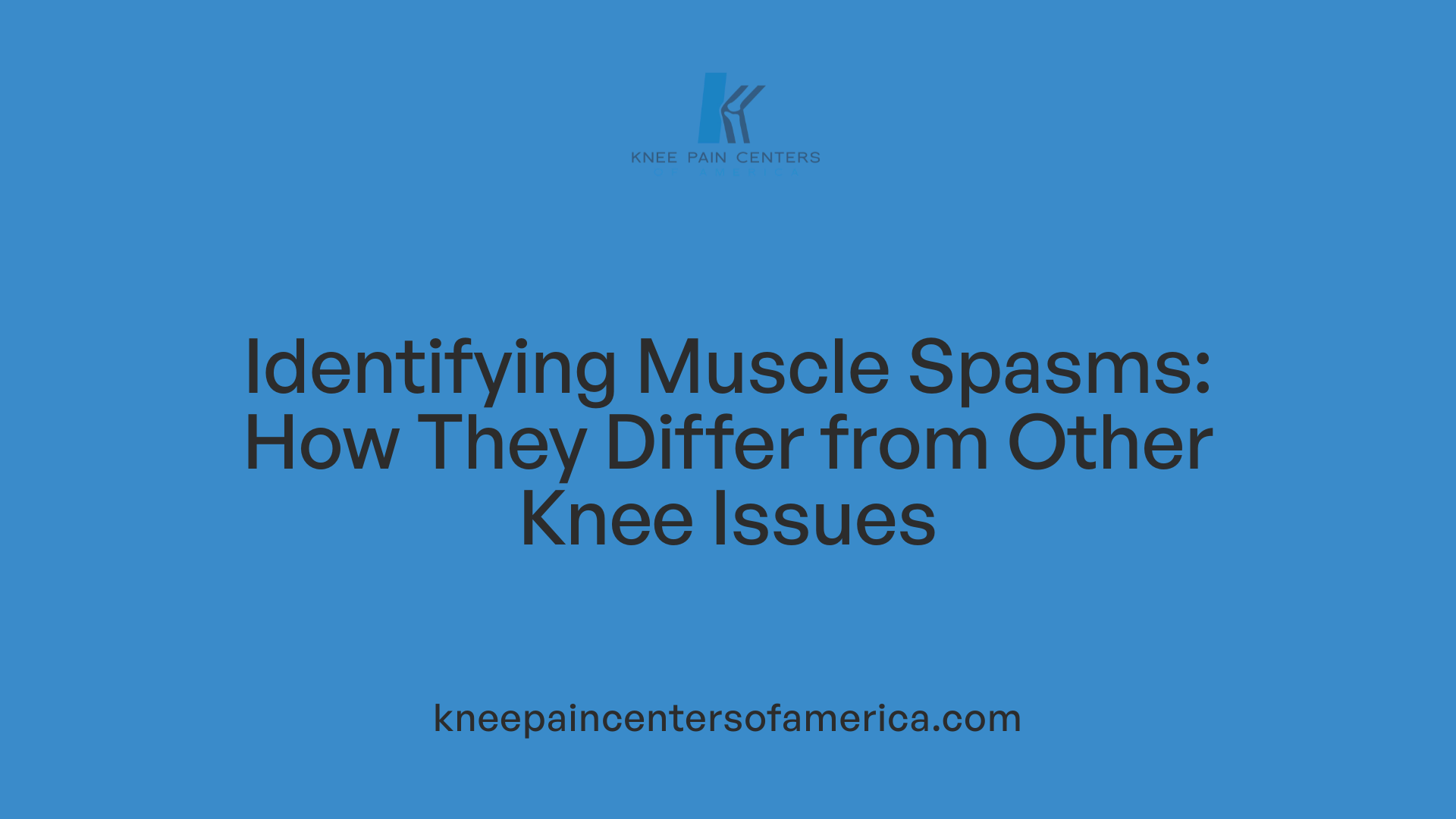 Identifying Muscle Spasms: How They Differ from Other Knee Issues