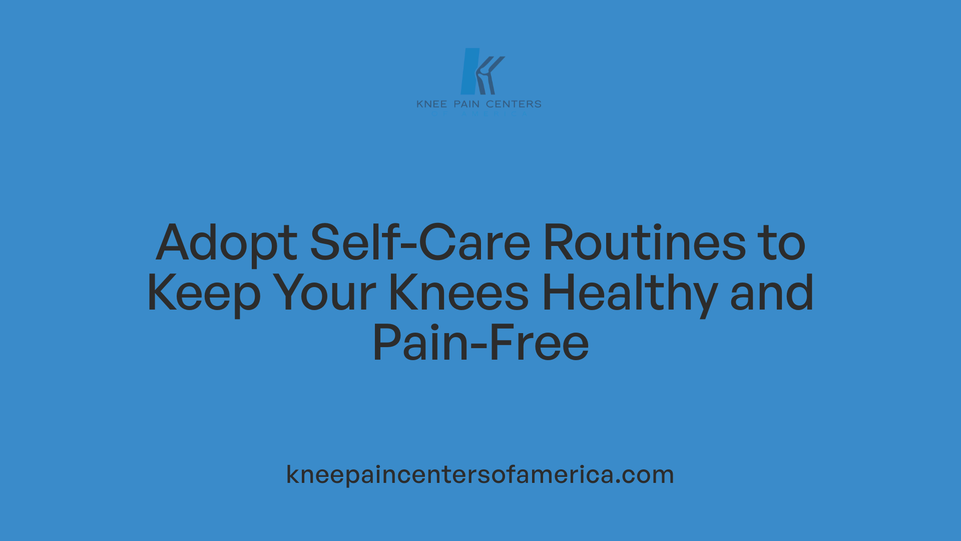 Adopt Self-Care Routines to Keep Your Knees Healthy and Pain-Free