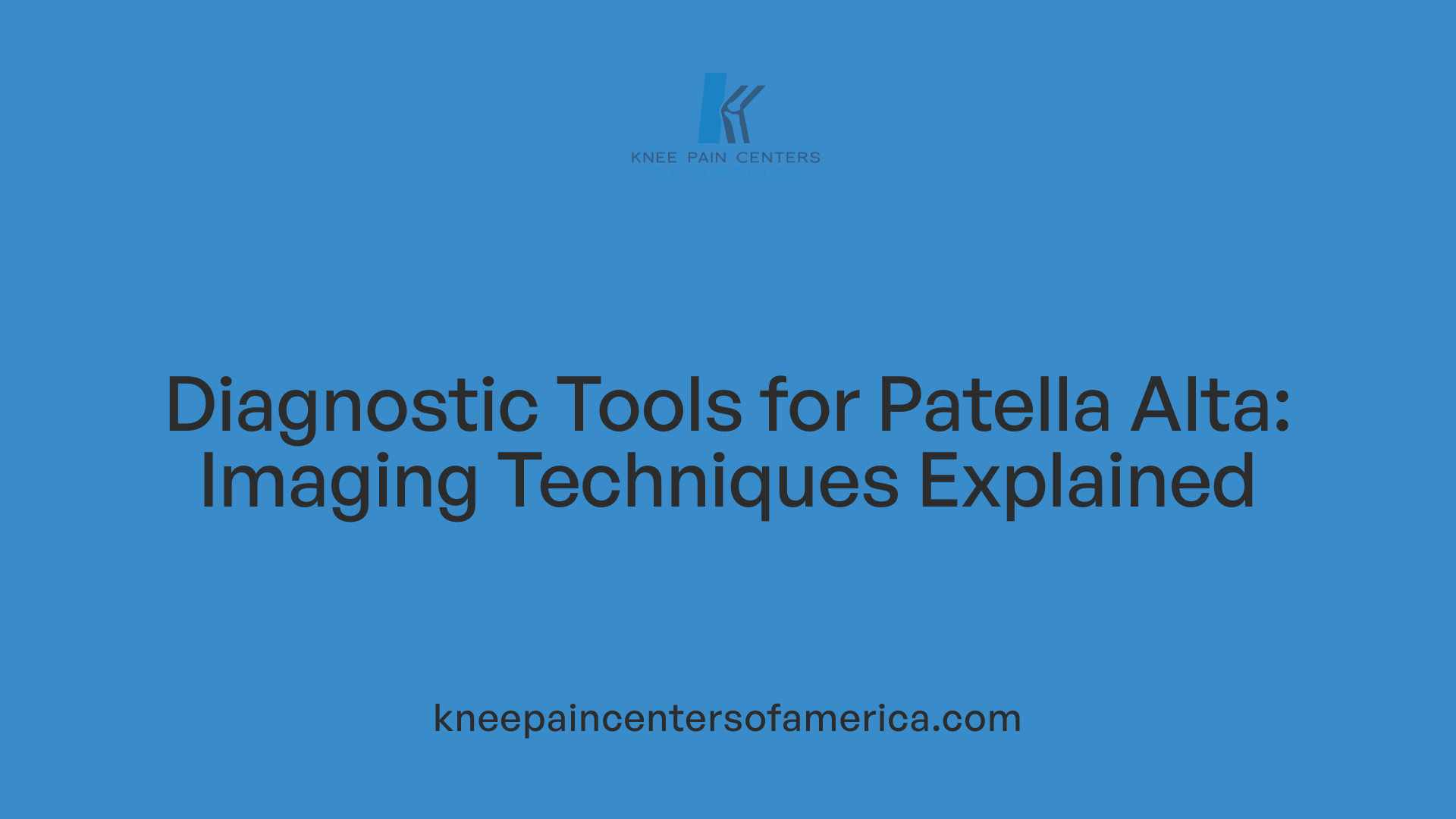 Diagnostic Tools for Patella Alta: Imaging Techniques Explained