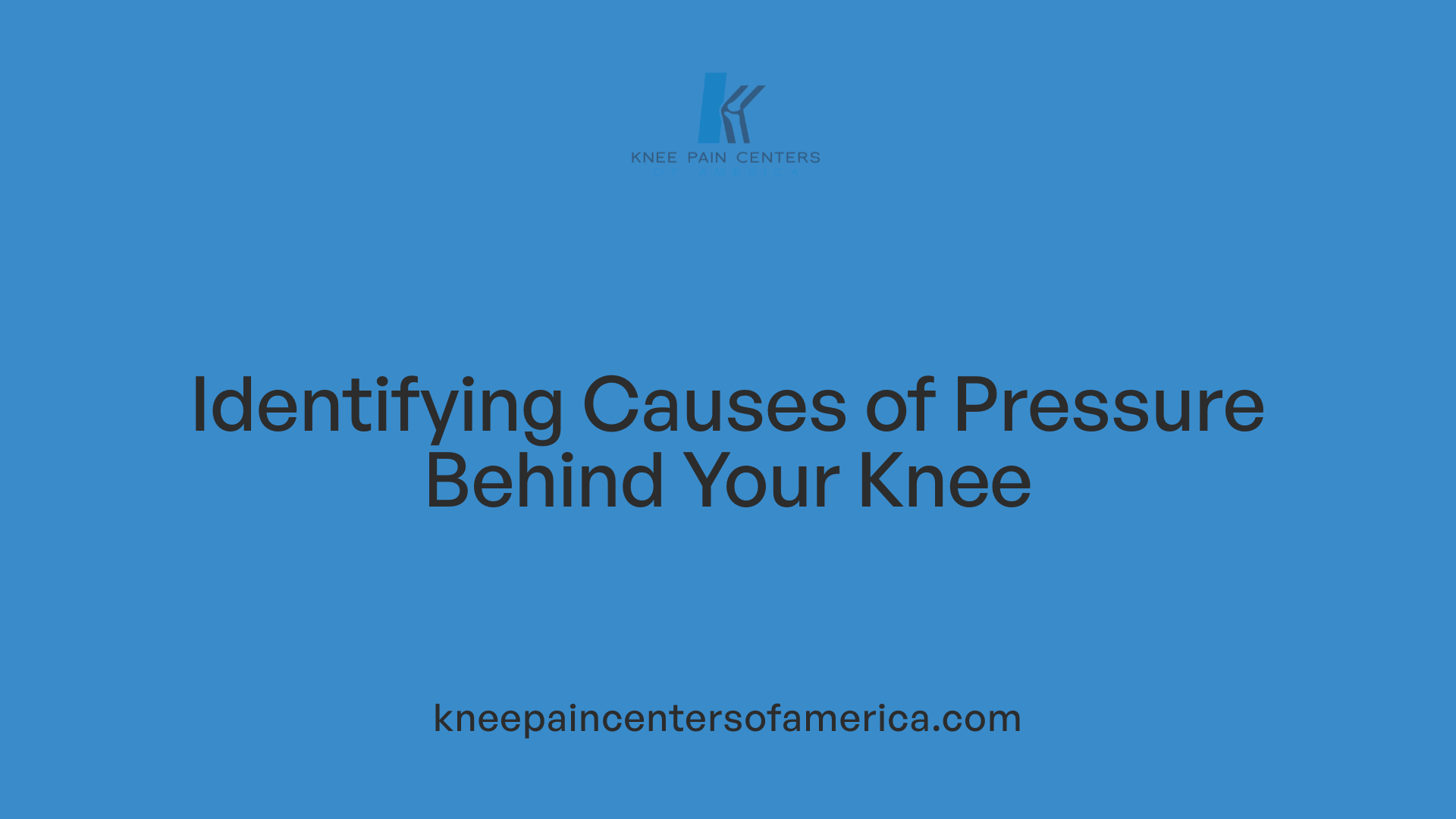 Identifying Causes of Pressure Behind Your Knee