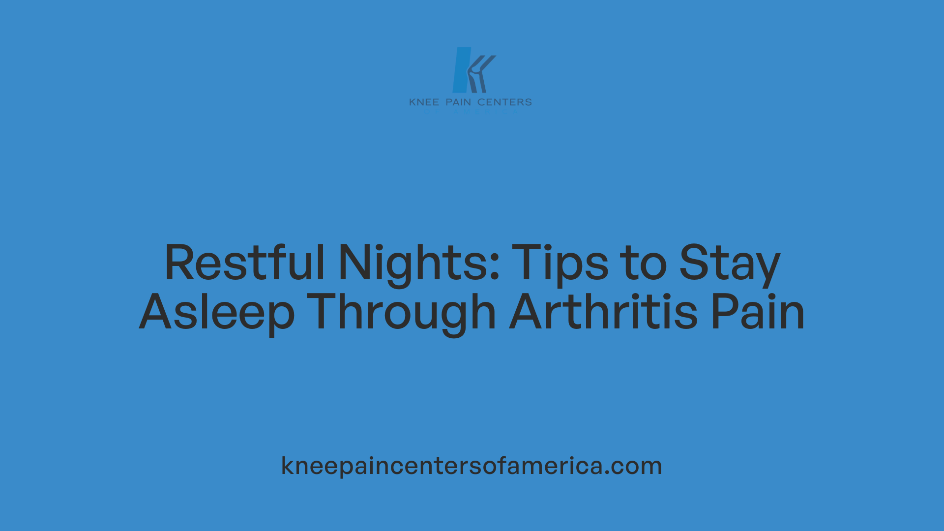 Restful Nights: Tips to Stay Asleep Through Arthritis Pain