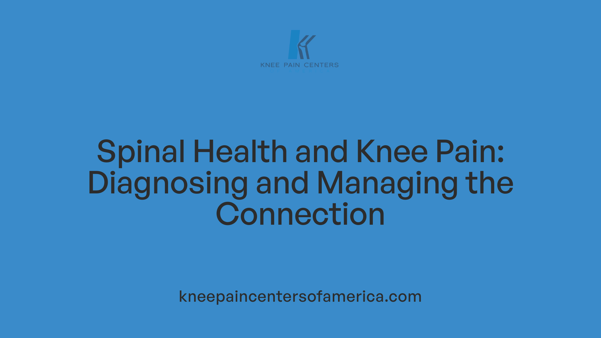 Spinal Health and Knee Pain: Diagnosing and Managing the Connection