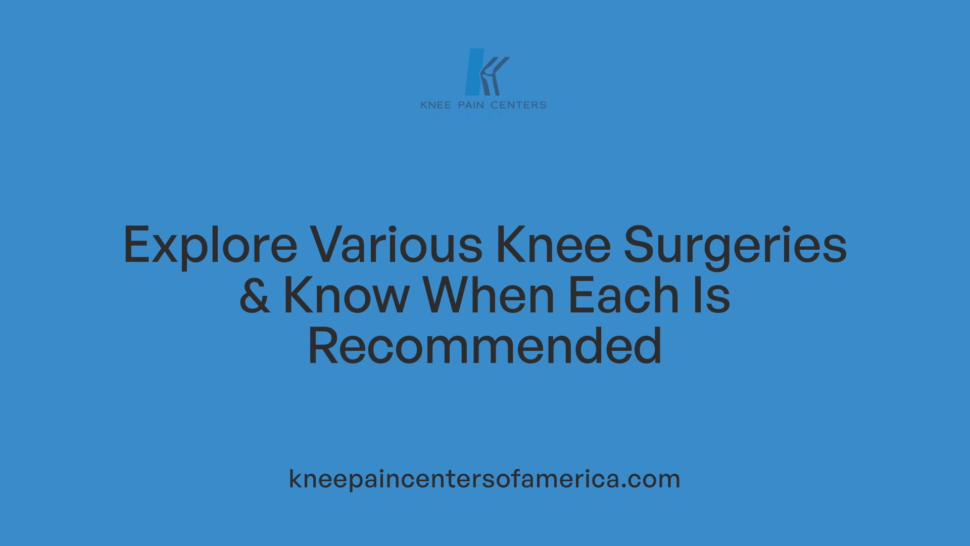 Explore Various Knee Surgeries &amp; Know When Each Is Recommended