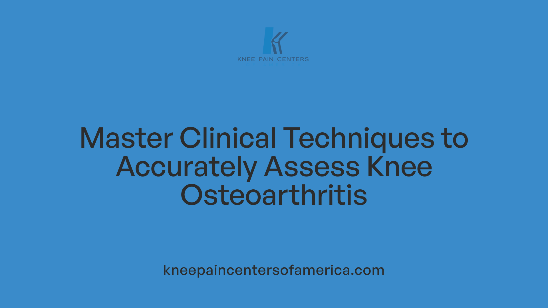 Master Clinical Techniques to Accurately Assess Knee Osteoarthritis