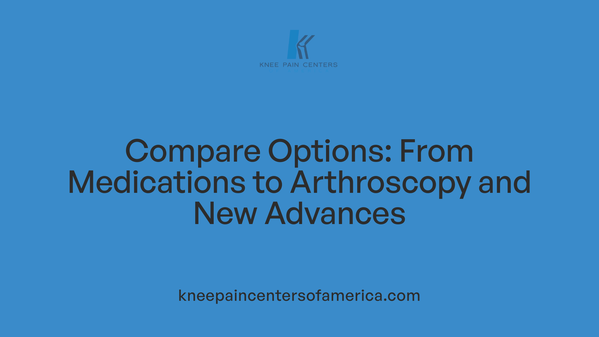 Compare Options: From Medications to Arthroscopy and New Advances