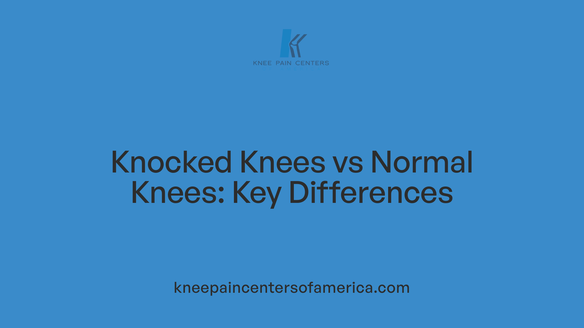 Knocked Knees vs Normal Knees: Key Differences