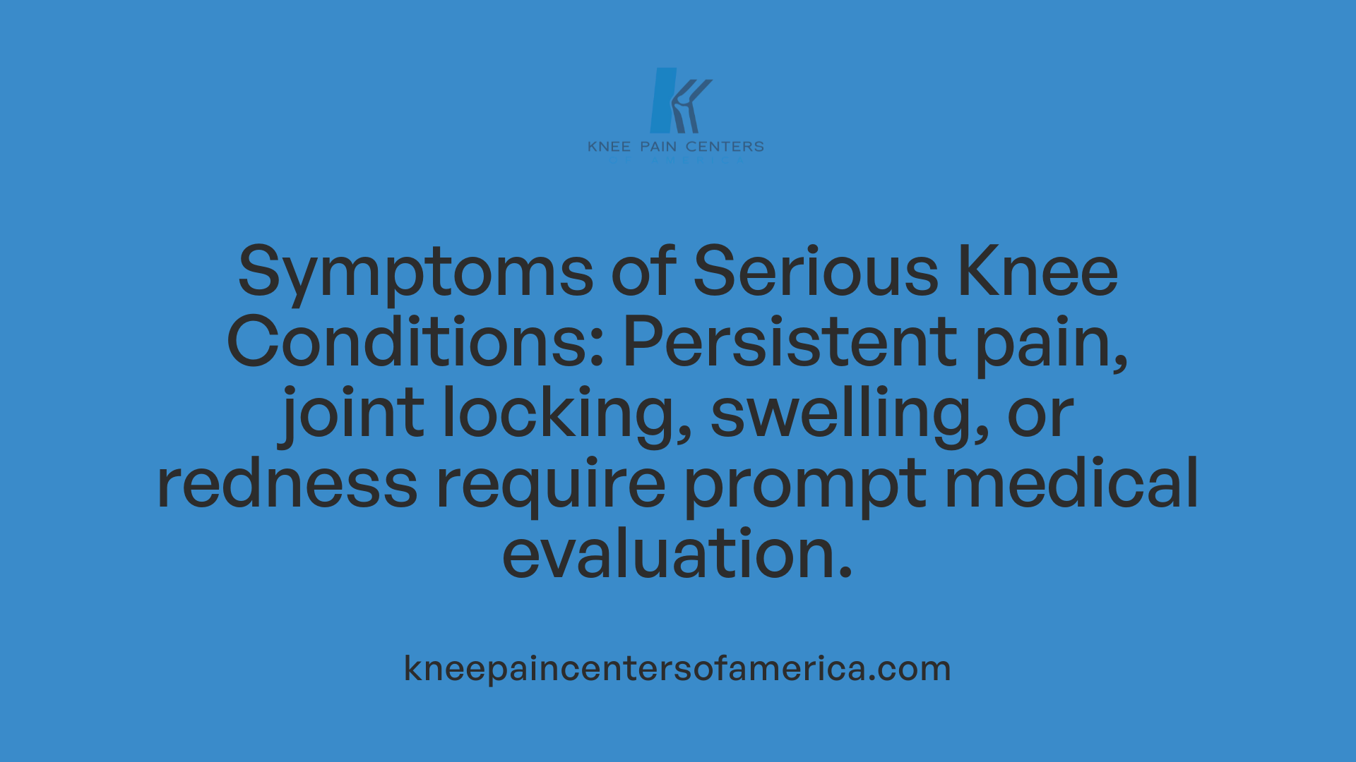 Symptoms of Serious Knee Conditions: Persistent pain, joint locking, swelling, or redness require prompt medical evaluation.