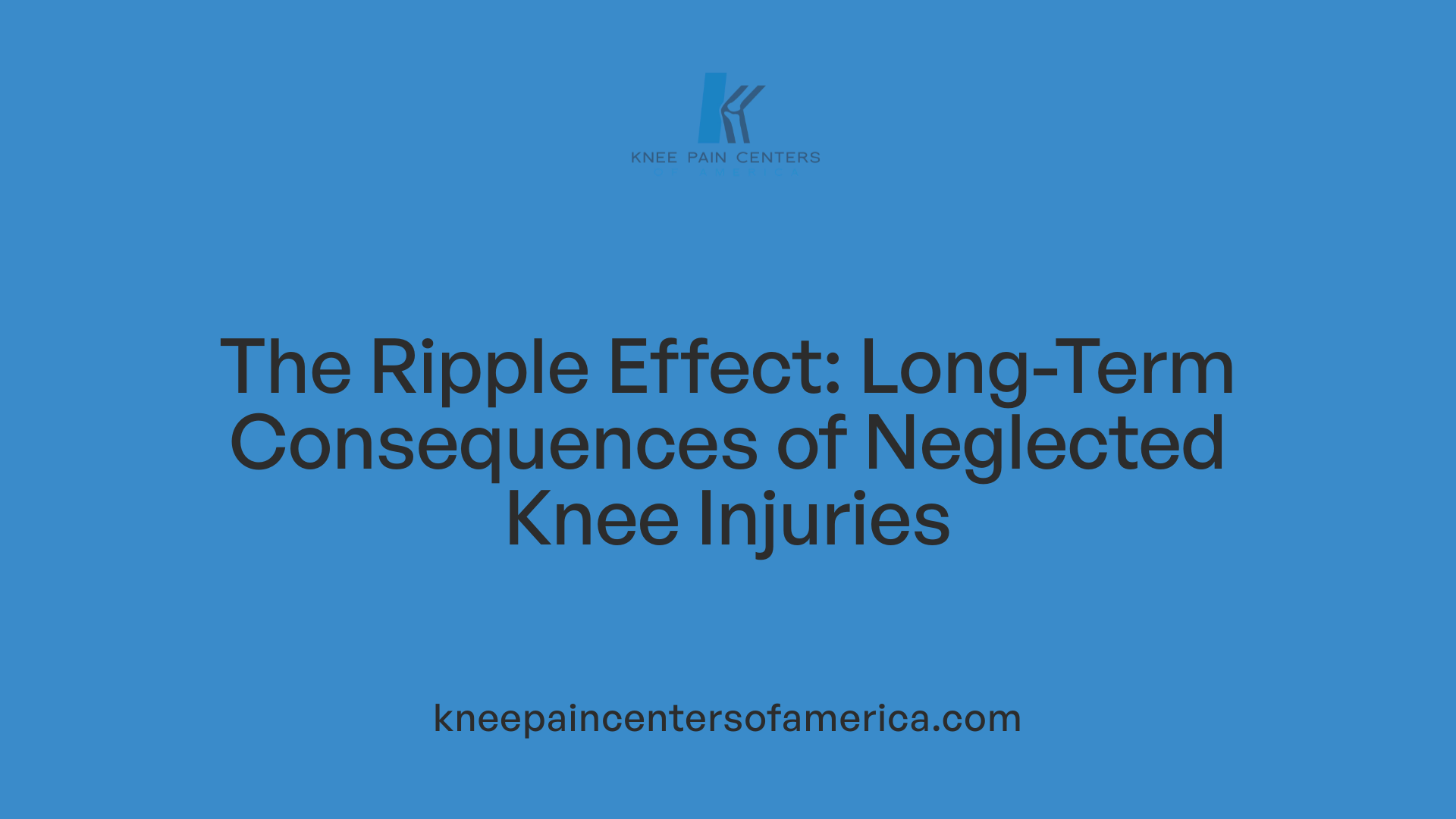 The Ripple Effect: Long-Term Consequences of Neglected Knee Injuries