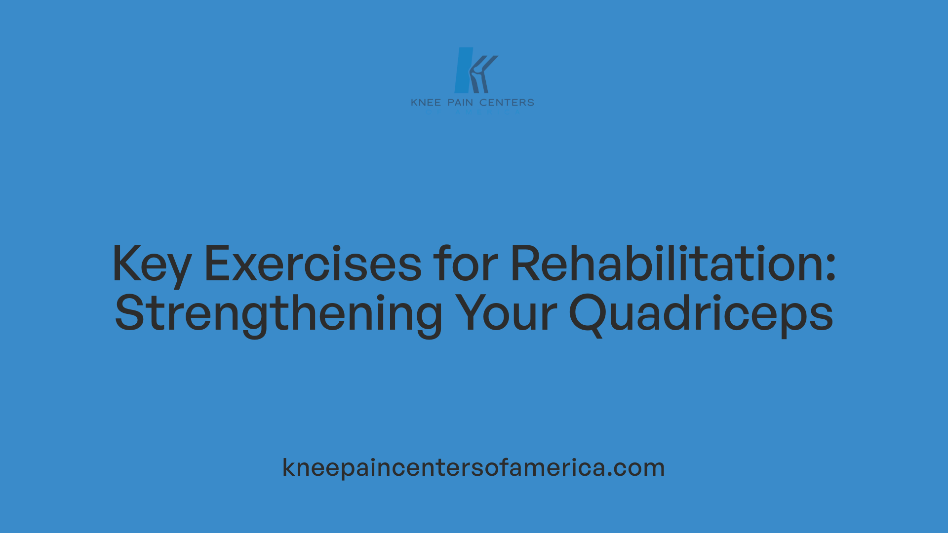 Key Exercises for Rehabilitation: Strengthening Your Quadriceps