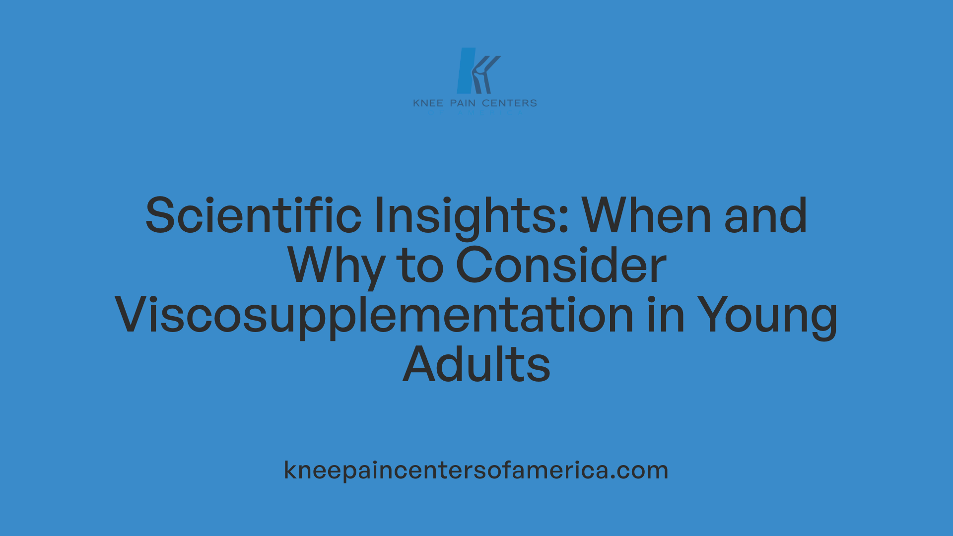 Scientific Insights: When and Why to Consider Viscosupplementation in Young Adults