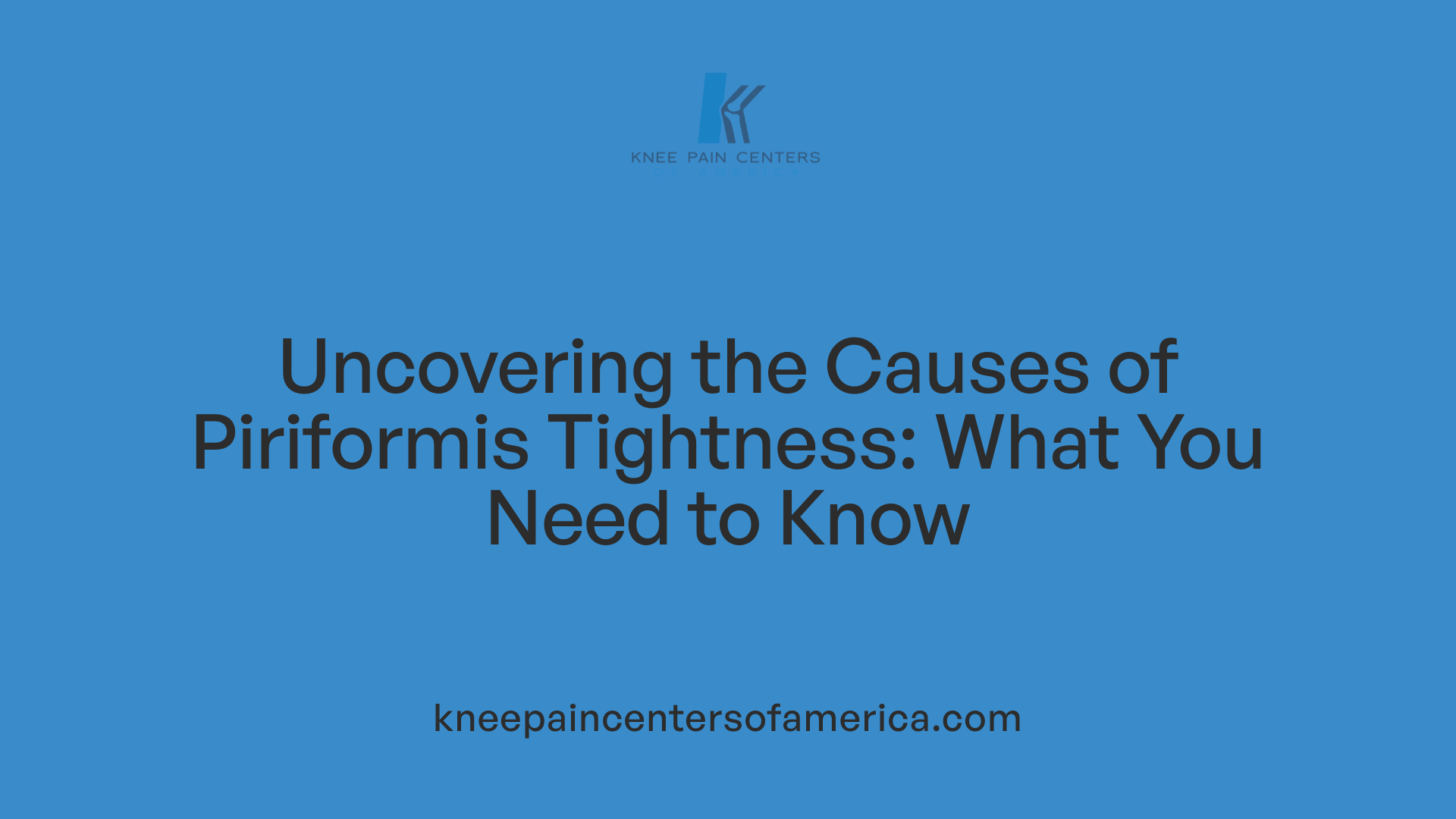 Uncovering the Causes of Piriformis Tightness: What You Need to Know
