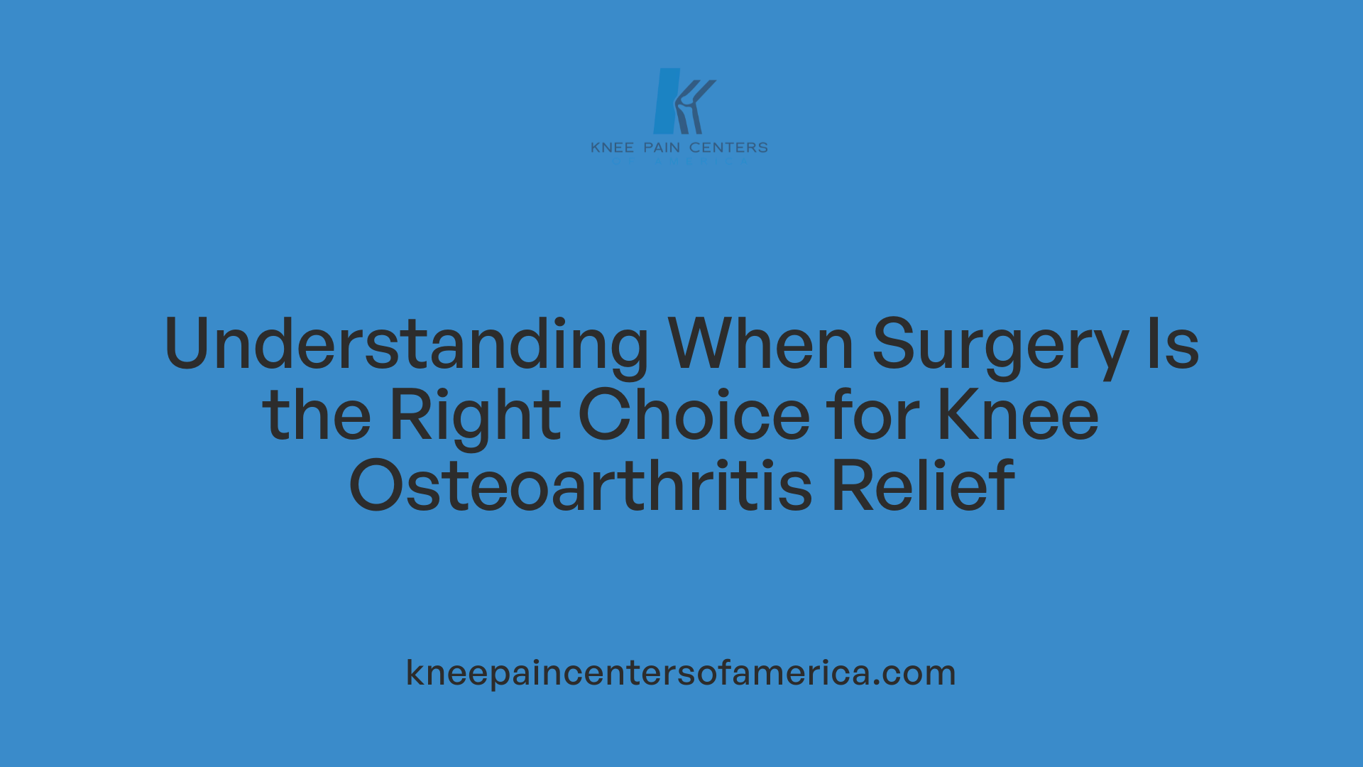 Understanding When Surgery Is the Right Choice for Knee Osteoarthritis Relief