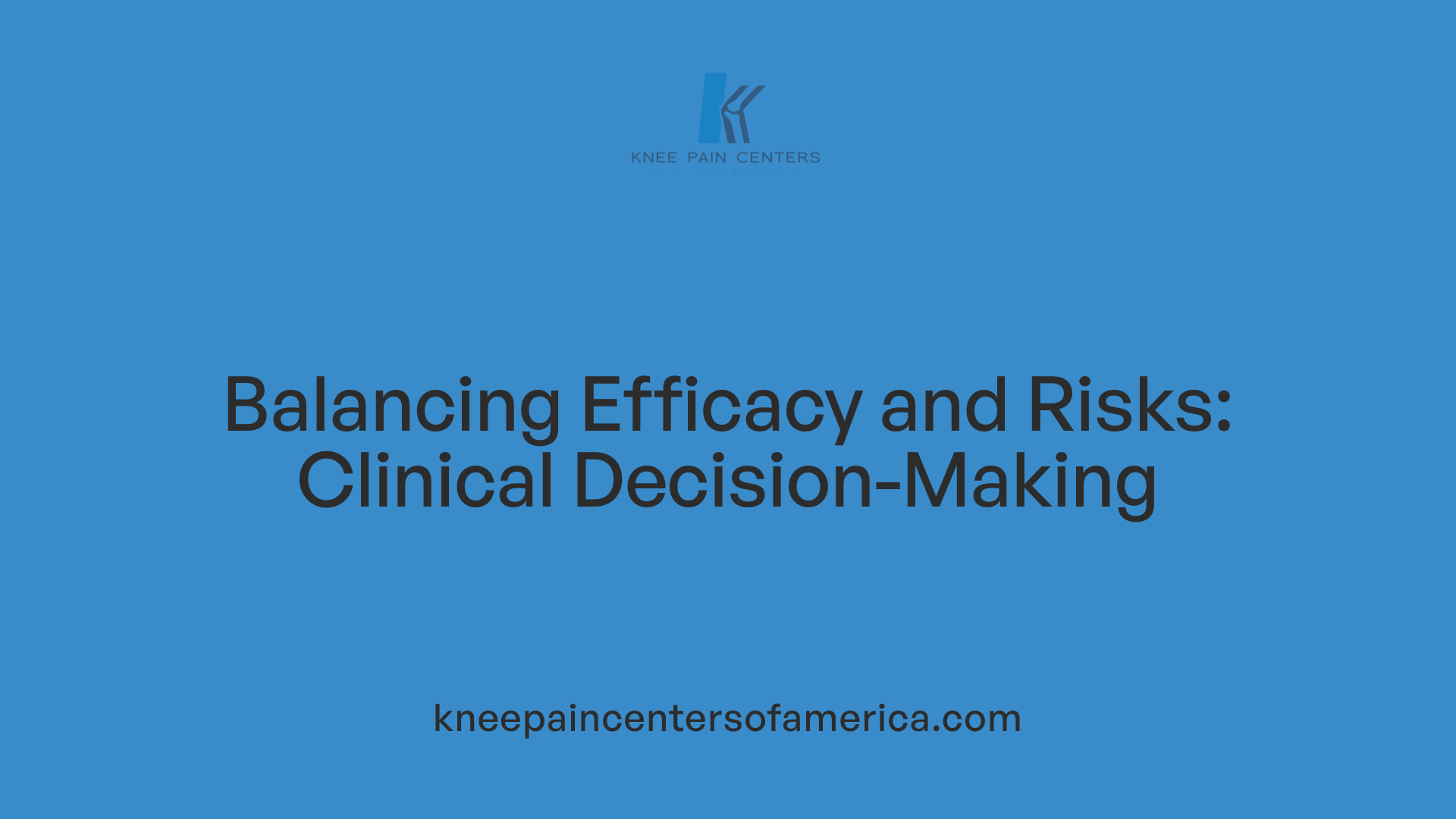 Balancing Efficacy and Risks: Clinical Decision-Making