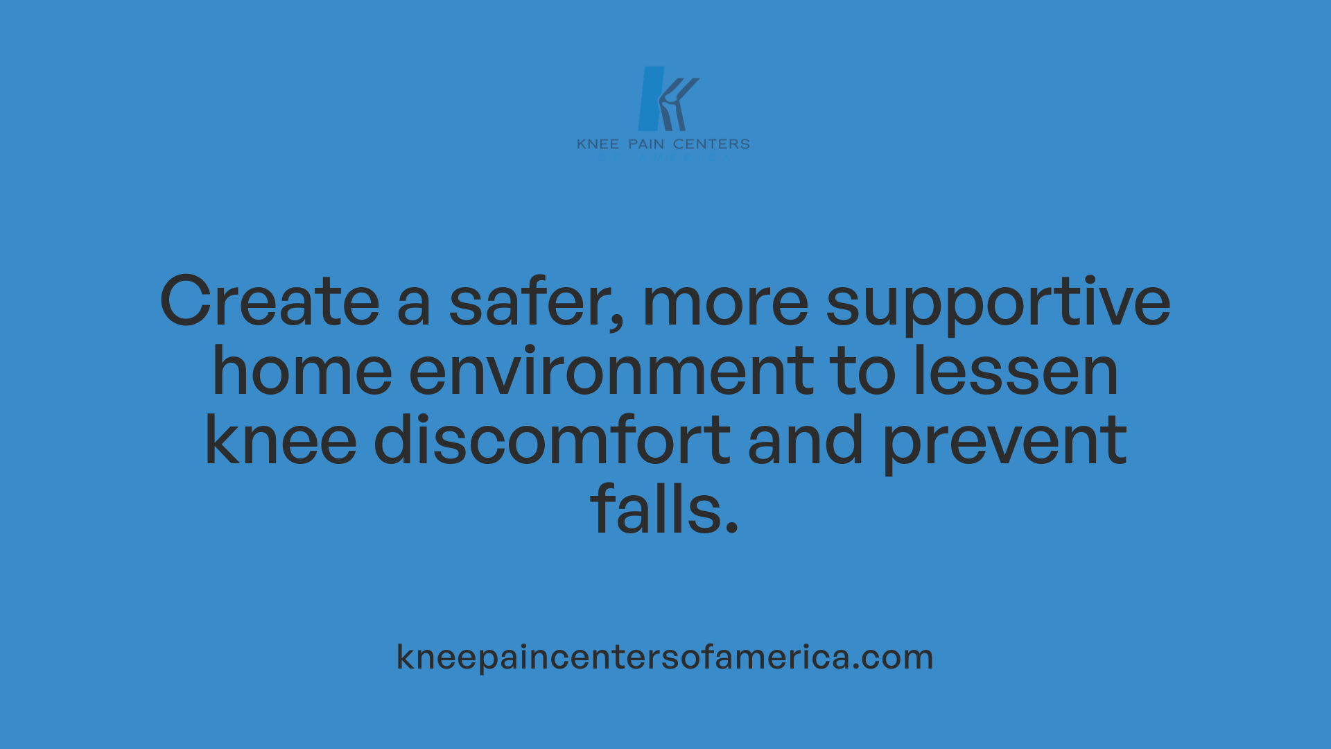 Create a safer, more supportive home environment to lessen knee discomfort and prevent falls.