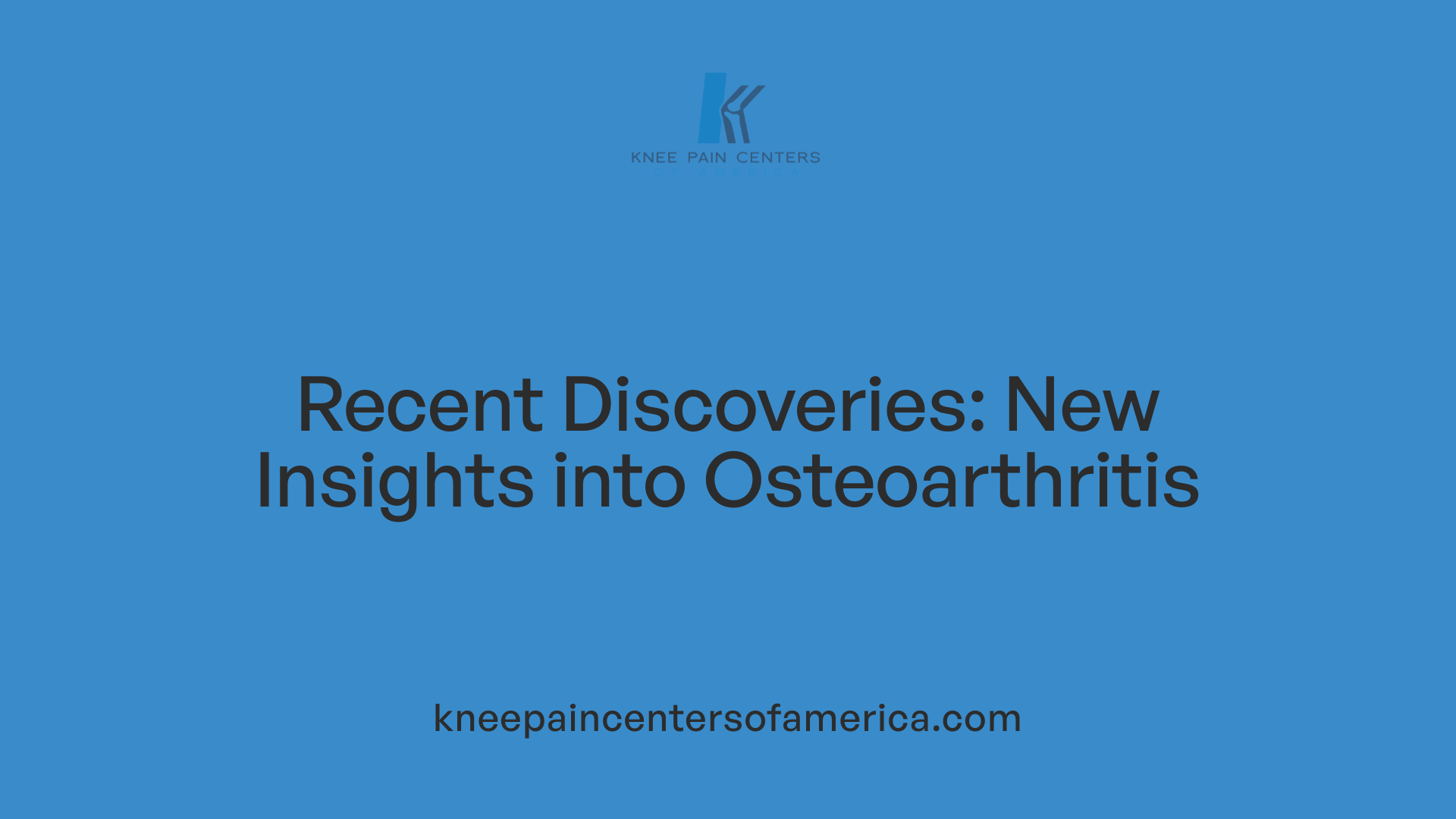 Recent Discoveries: New Insights into Osteoarthritis