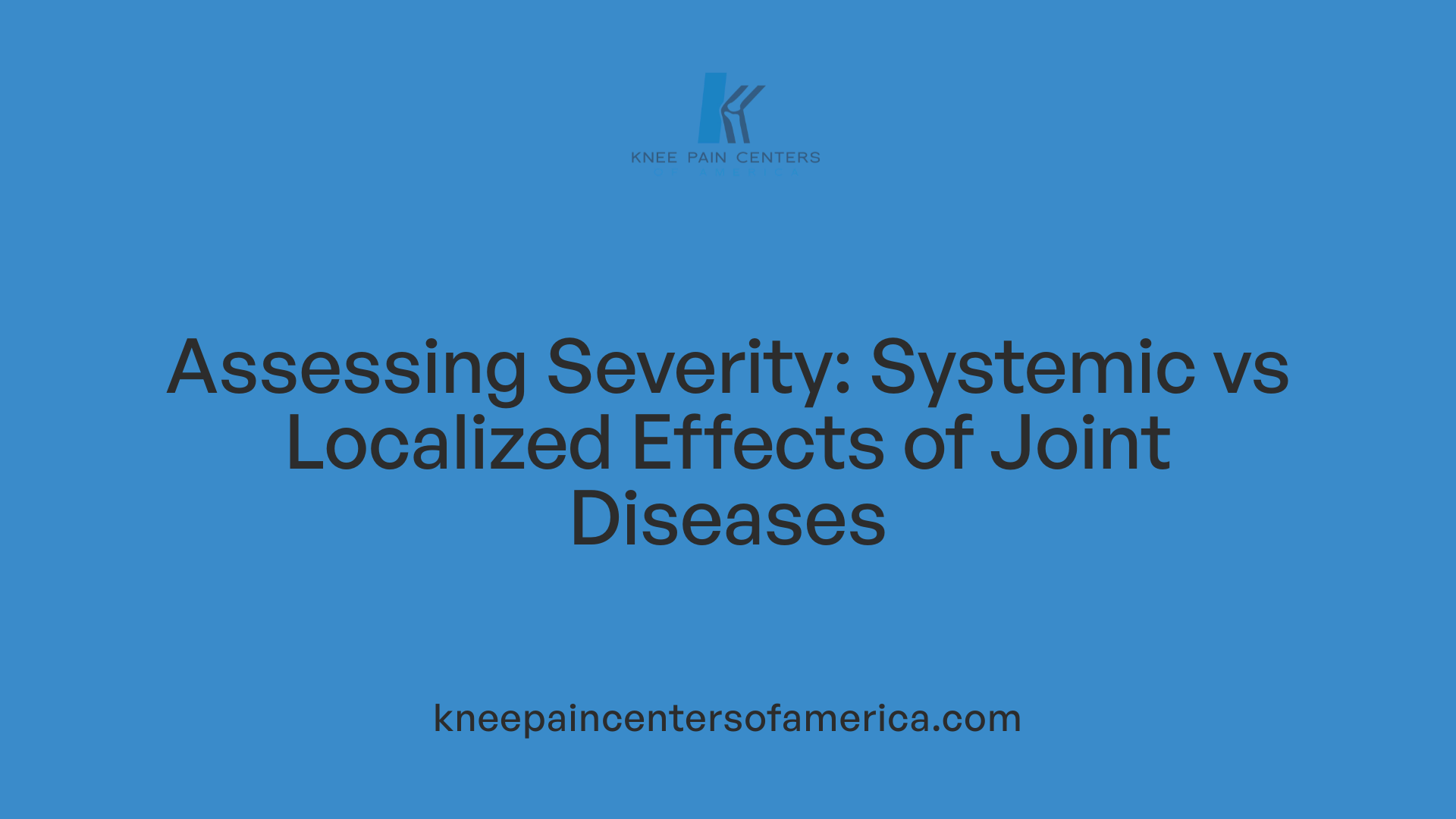 Assessing Severity: Systemic vs Localized Effects of Joint Diseases