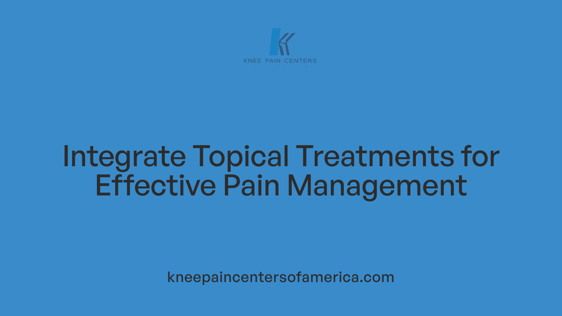 Integrate Topical Treatments for Effective Pain Management