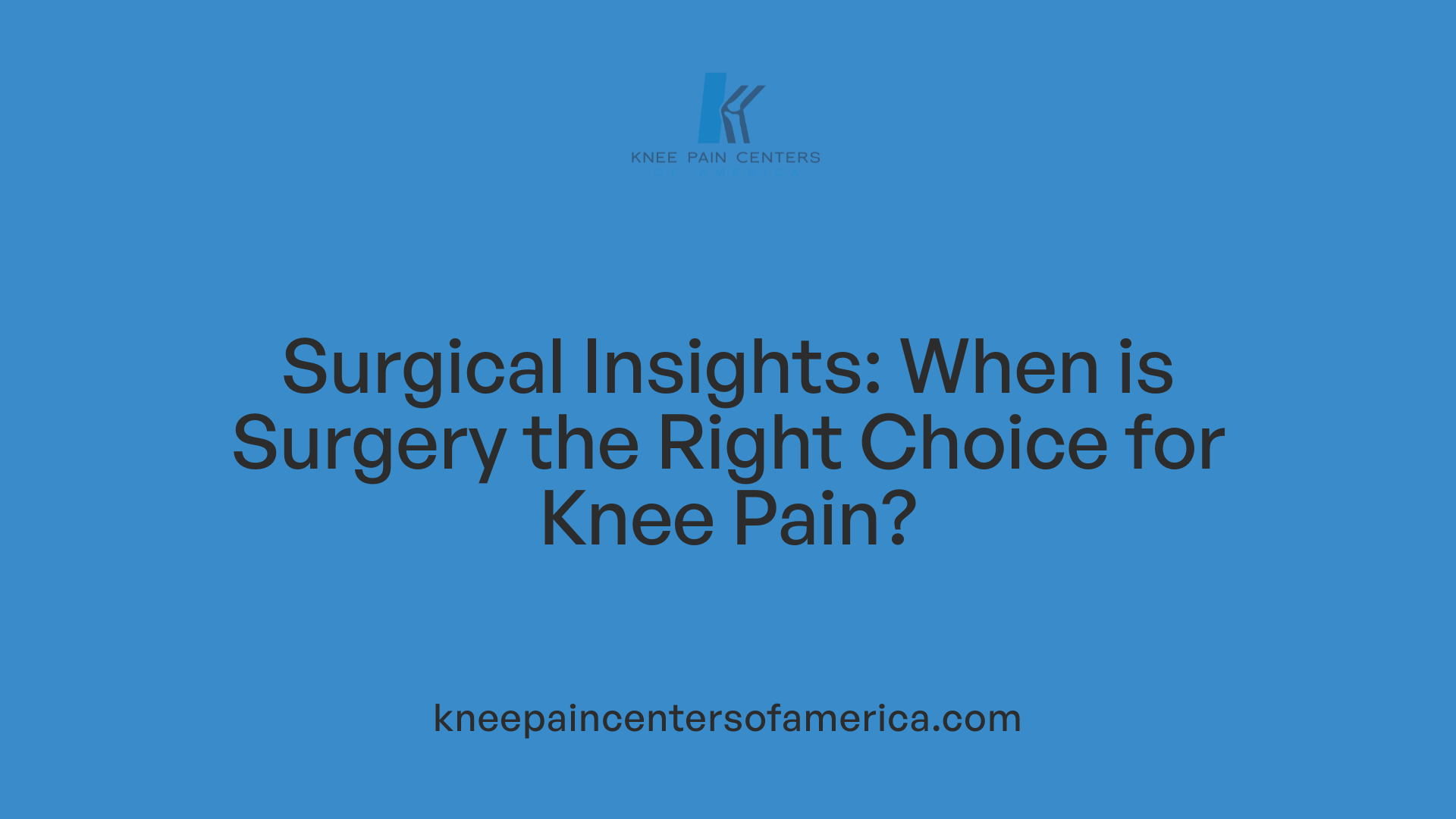Surgical Insights: When is Surgery the Right Choice for Knee Pain?
