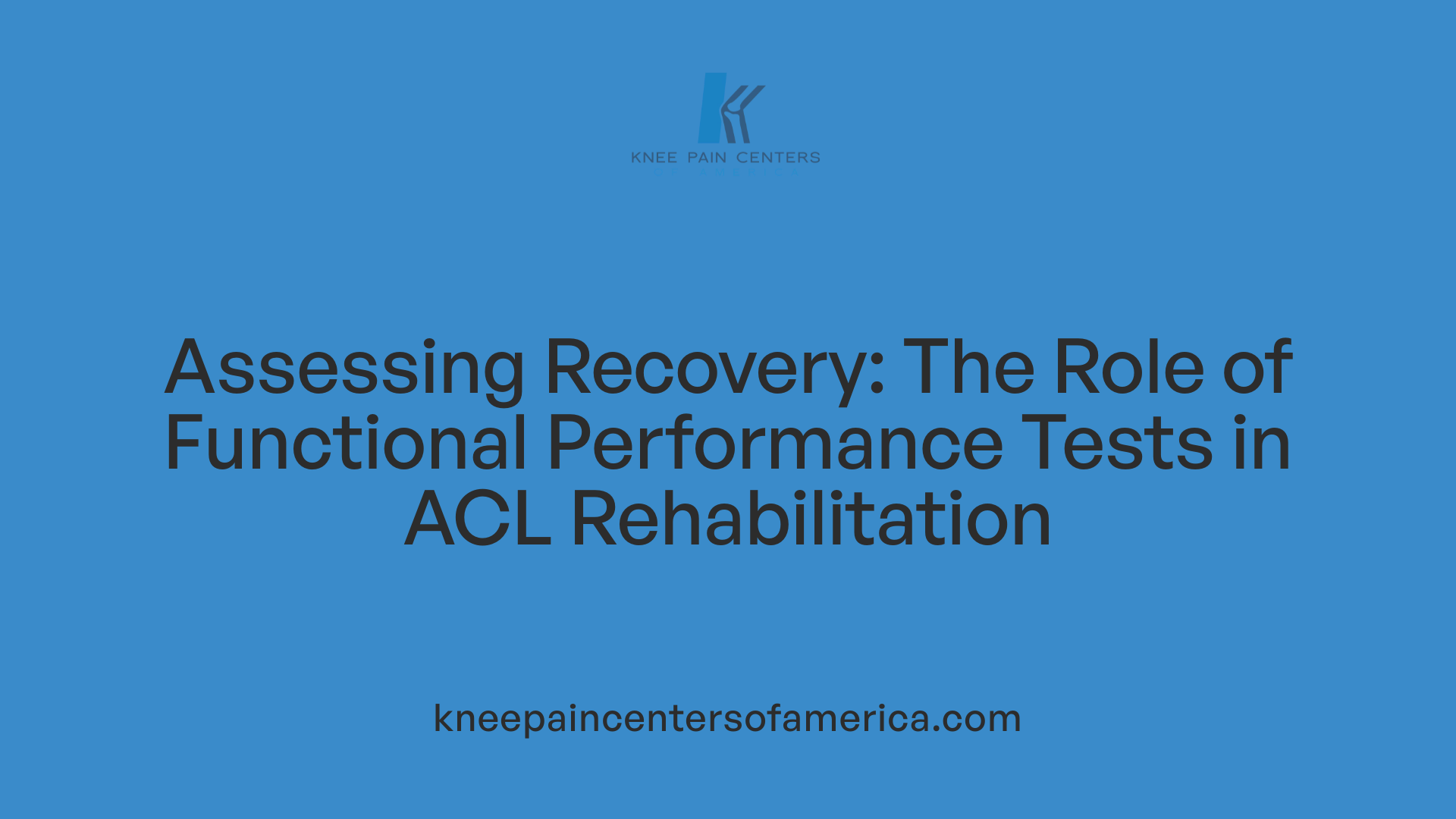 Assessing Recovery: The Role of Functional Performance Tests in ACL Rehabilitation