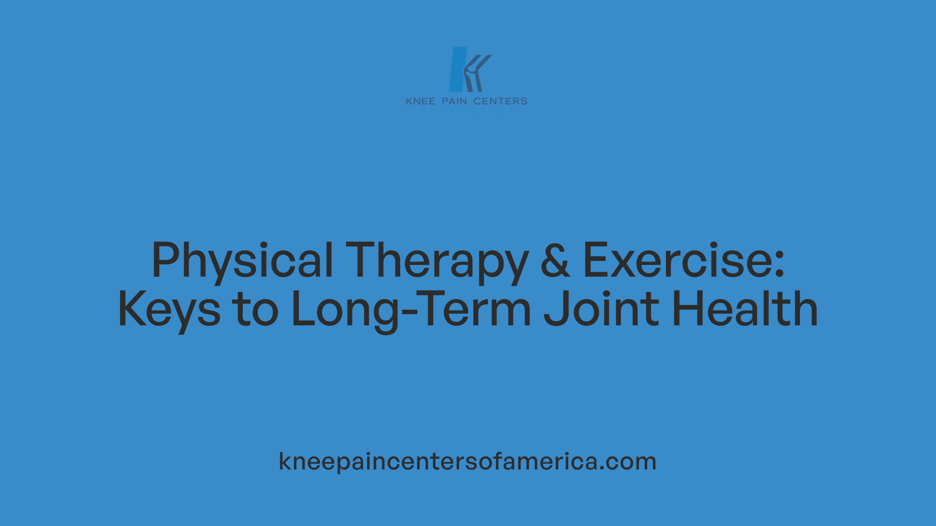 Physical Therapy &amp; Exercise: Keys to Long-Term Joint Health