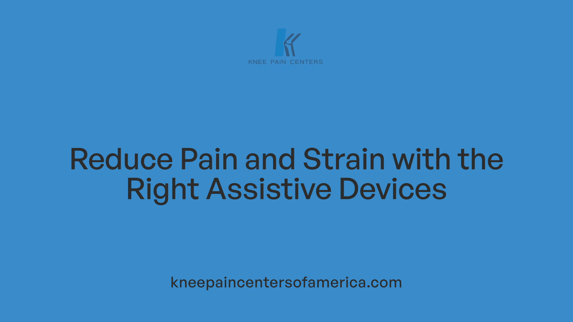Reduce Pain and Strain with the Right Assistive Devices