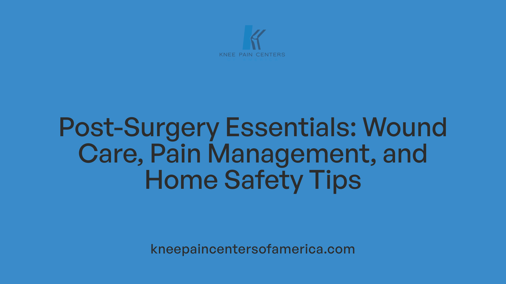 Post-Surgery Essentials: Wound Care, Pain Management, and Home Safety Tips
