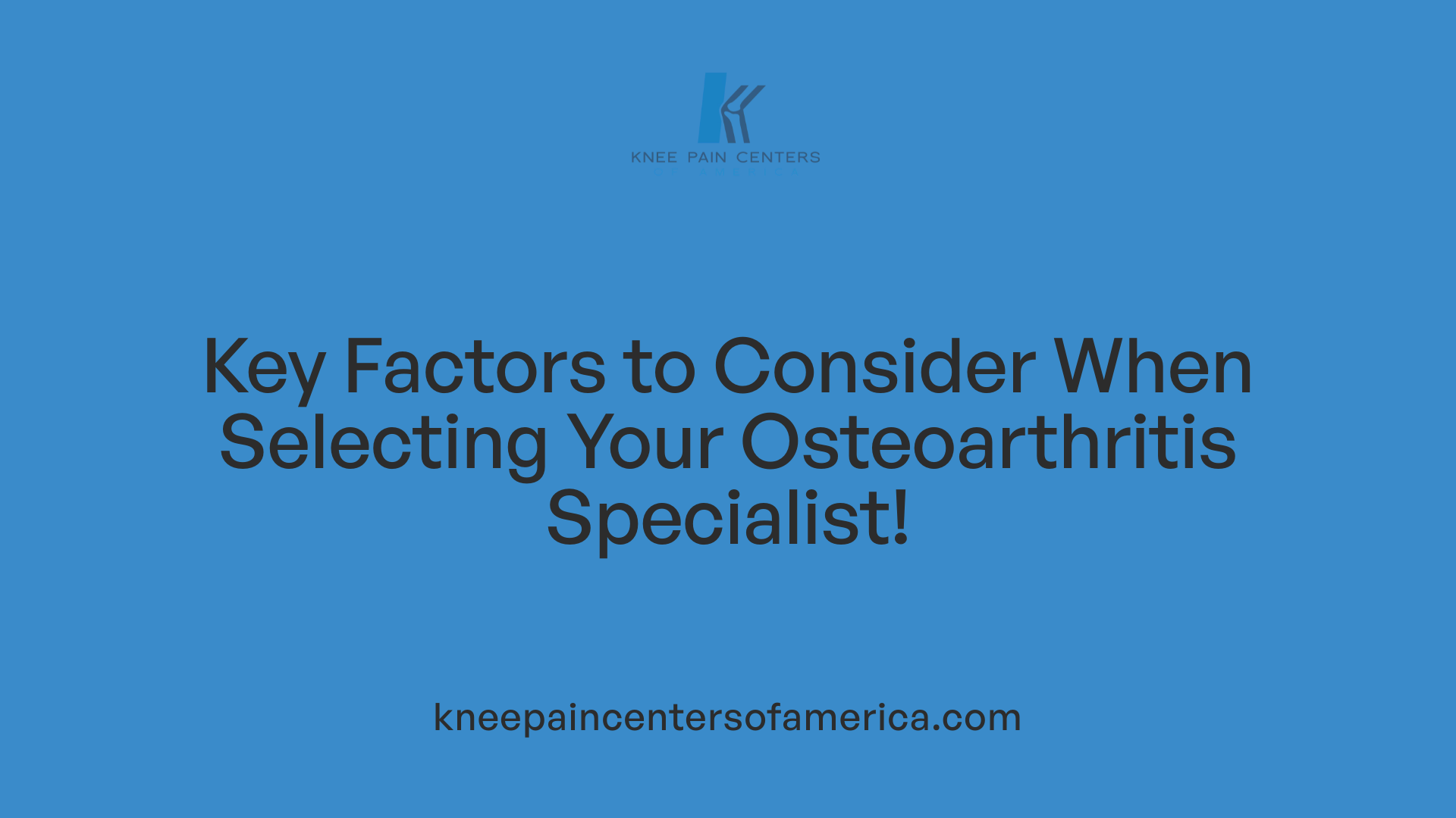 Key Factors to Consider When Selecting Your Osteoarthritis Specialist!