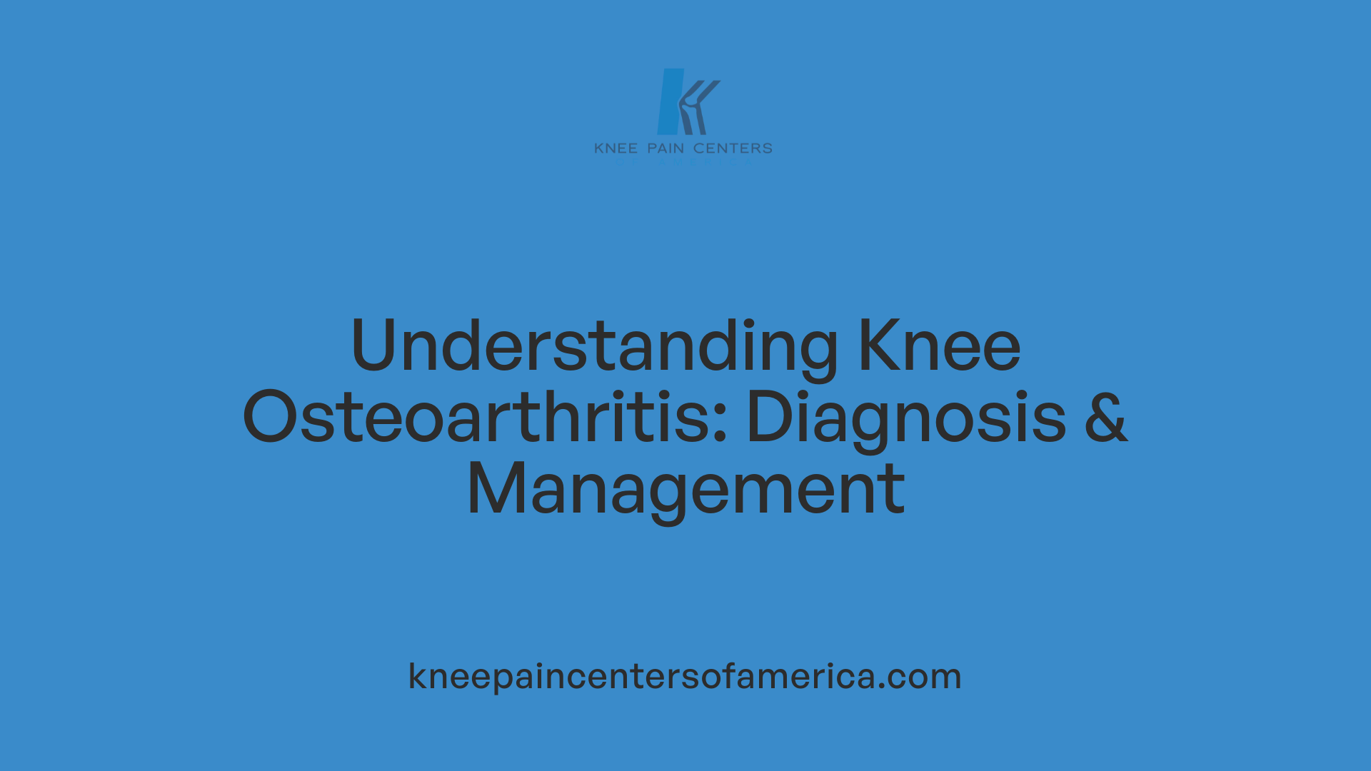 Understanding Knee Osteoarthritis: Diagnosis &amp; Management