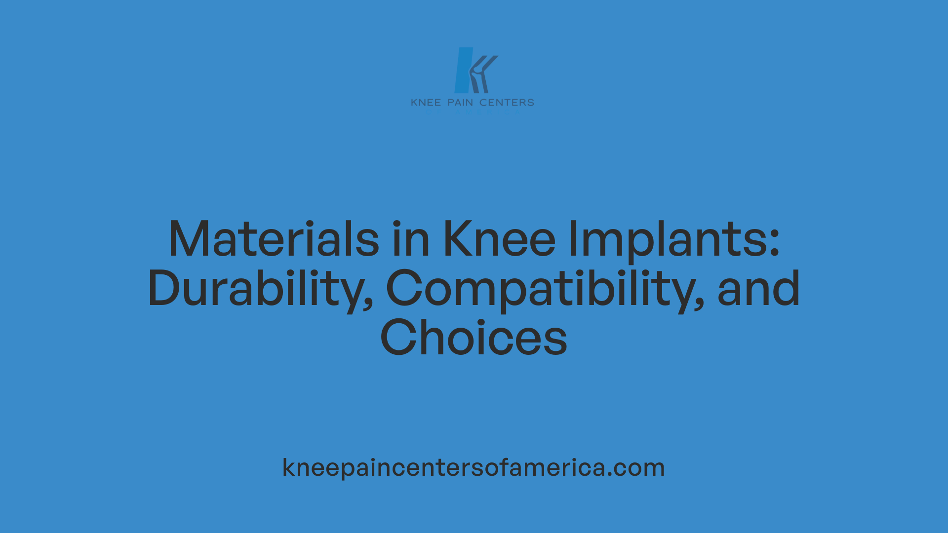 Materials in Knee Implants: Durability, Compatibility, and Choices