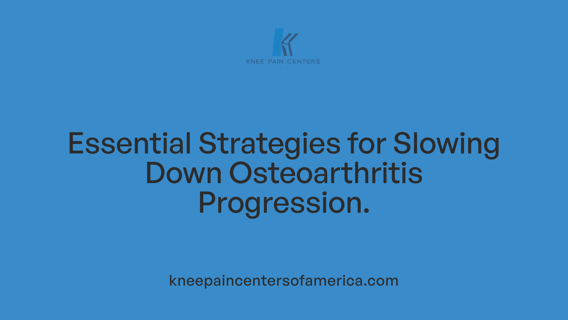 Essential Strategies for Slowing Down Osteoarthritis Progression.
