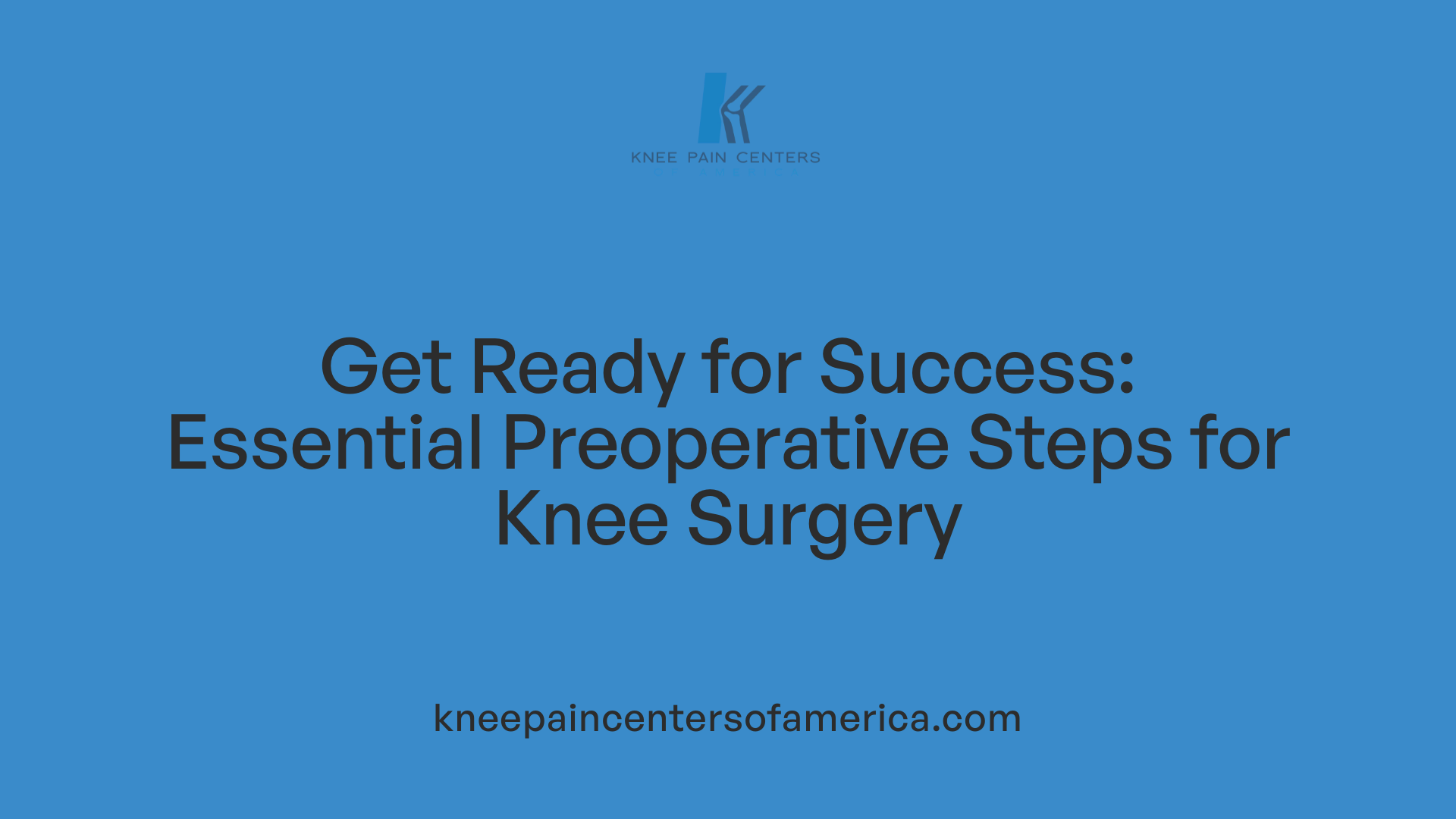 Get Ready for Success: Essential Preoperative Steps for Knee Surgery