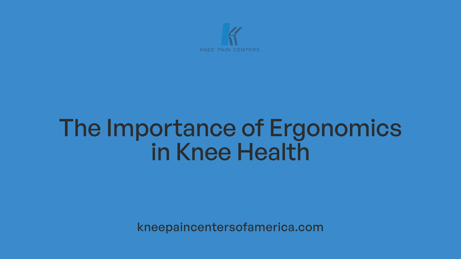 The Importance of Ergonomics in Knee Health