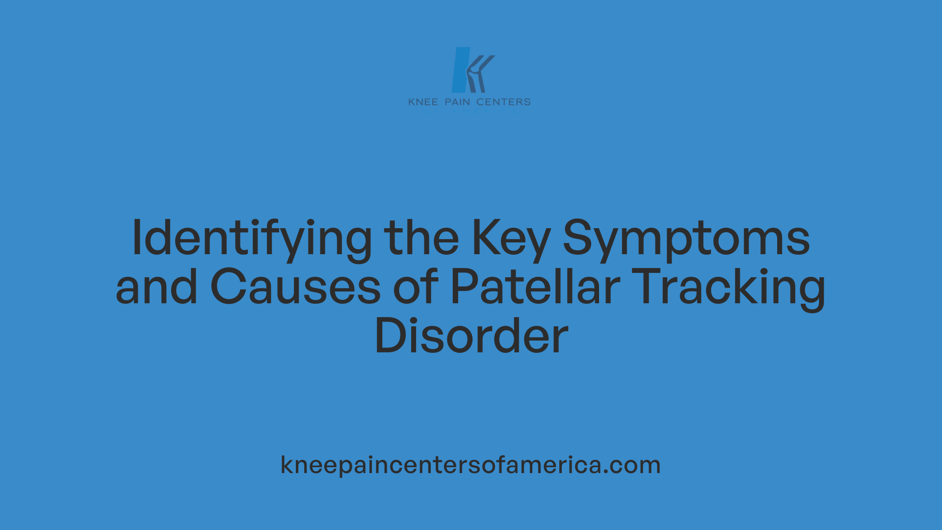 Identifying the Key Symptoms and Causes of Patellar Tracking Disorder