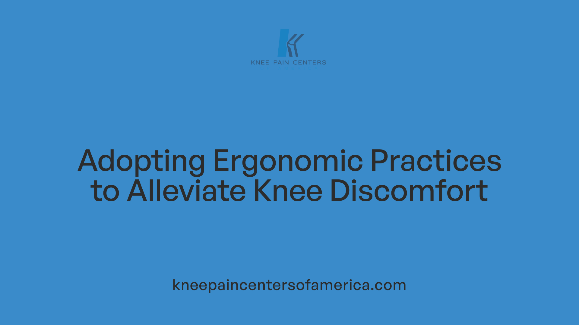Adopting Ergonomic Practices to Alleviate Knee Discomfort