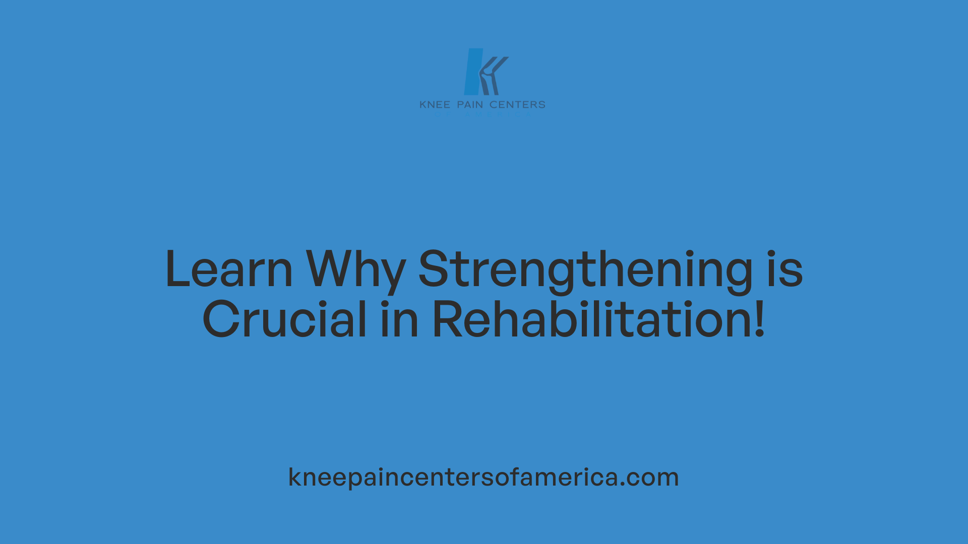 Learn Why Strengthening is Crucial in Rehabilitation!