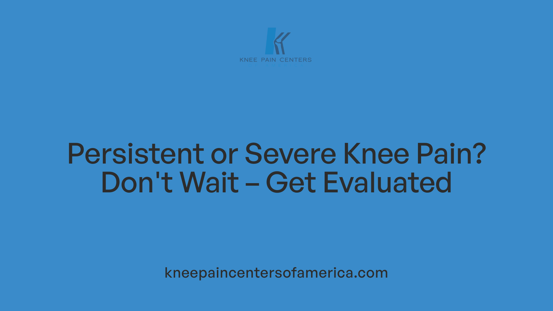 Persistent or Severe Knee Pain? Don't Wait – Get Evaluated