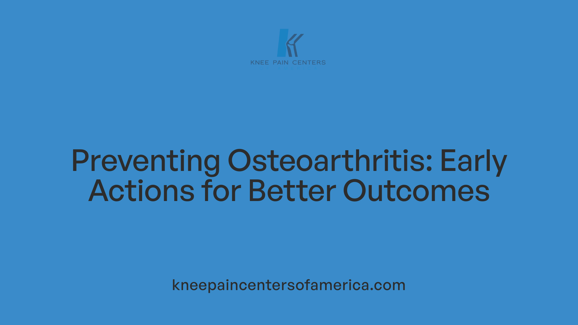 Preventing Osteoarthritis: Early Actions for Better Outcomes