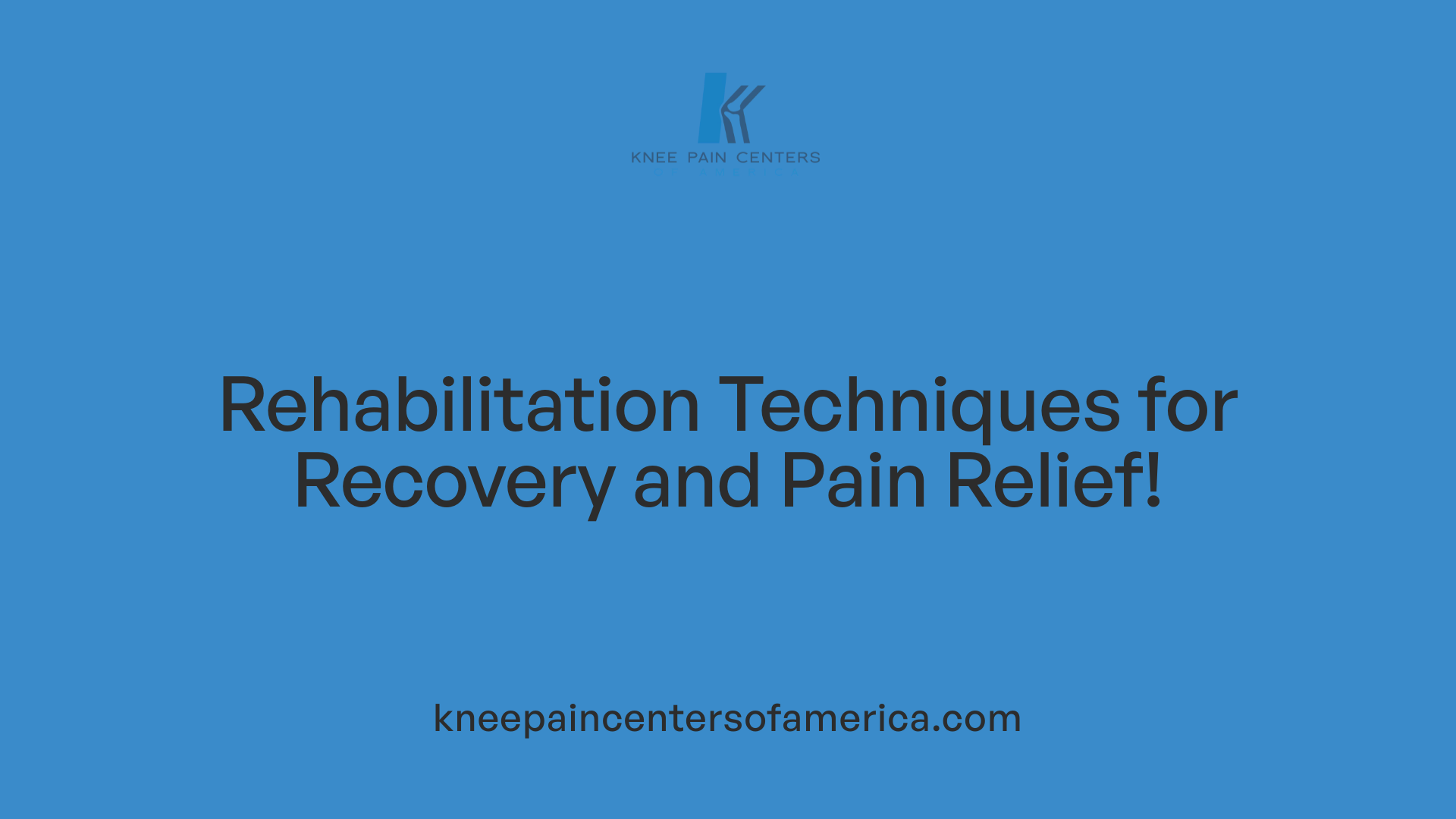 Rehabilitation Techniques for Recovery and Pain Relief!