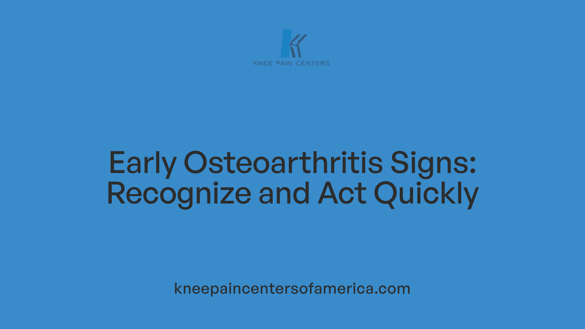 Early Osteoarthritis Signs: Recognize and Act Quickly